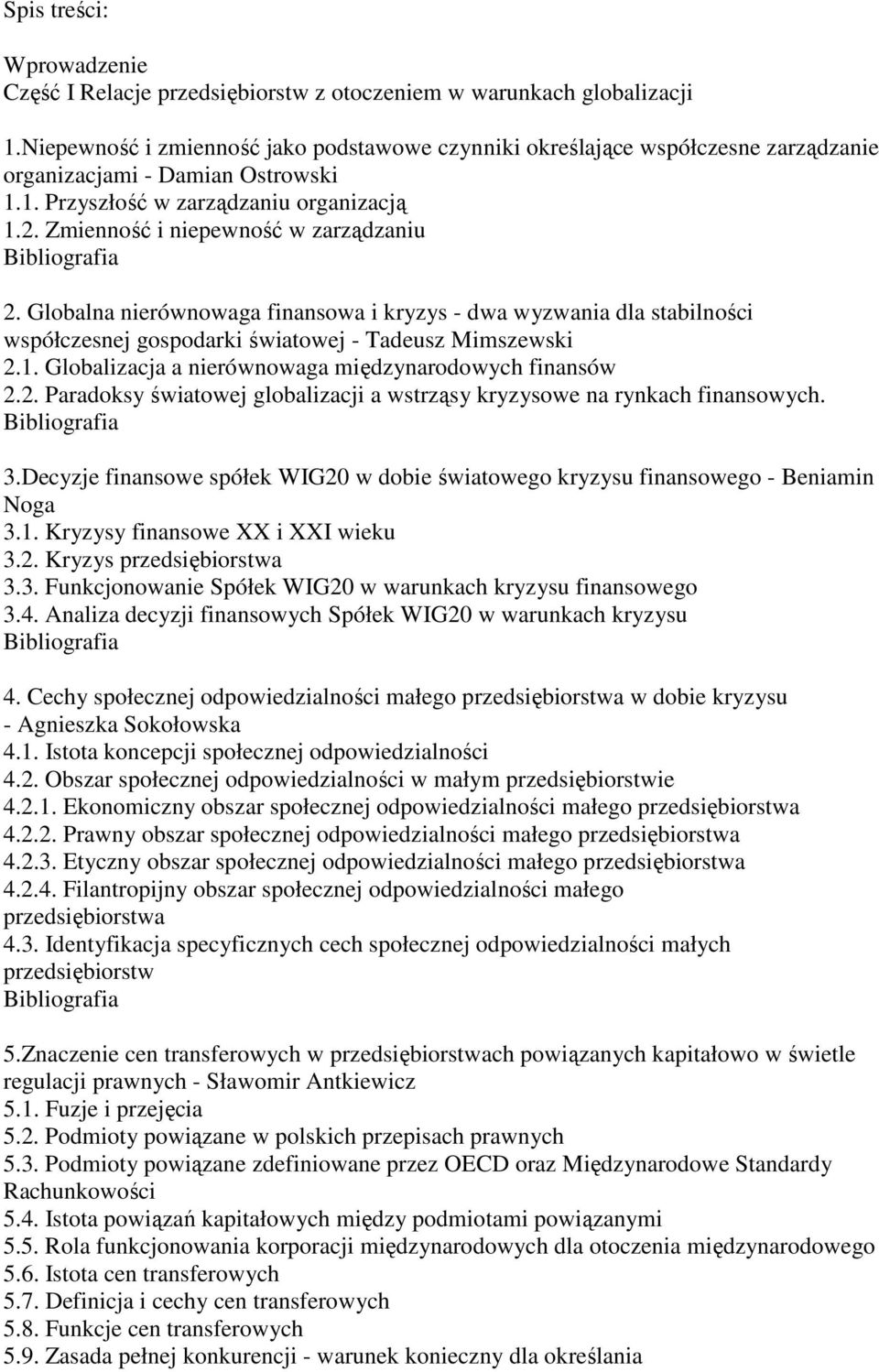 Zmienność i niepewność w zarządzaniu 2. Globalna nierównowaga finansowa i kryzys - dwa wyzwania dla stabilności współczesnej gospodarki światowej - Tadeusz Mimszewski 2.1.