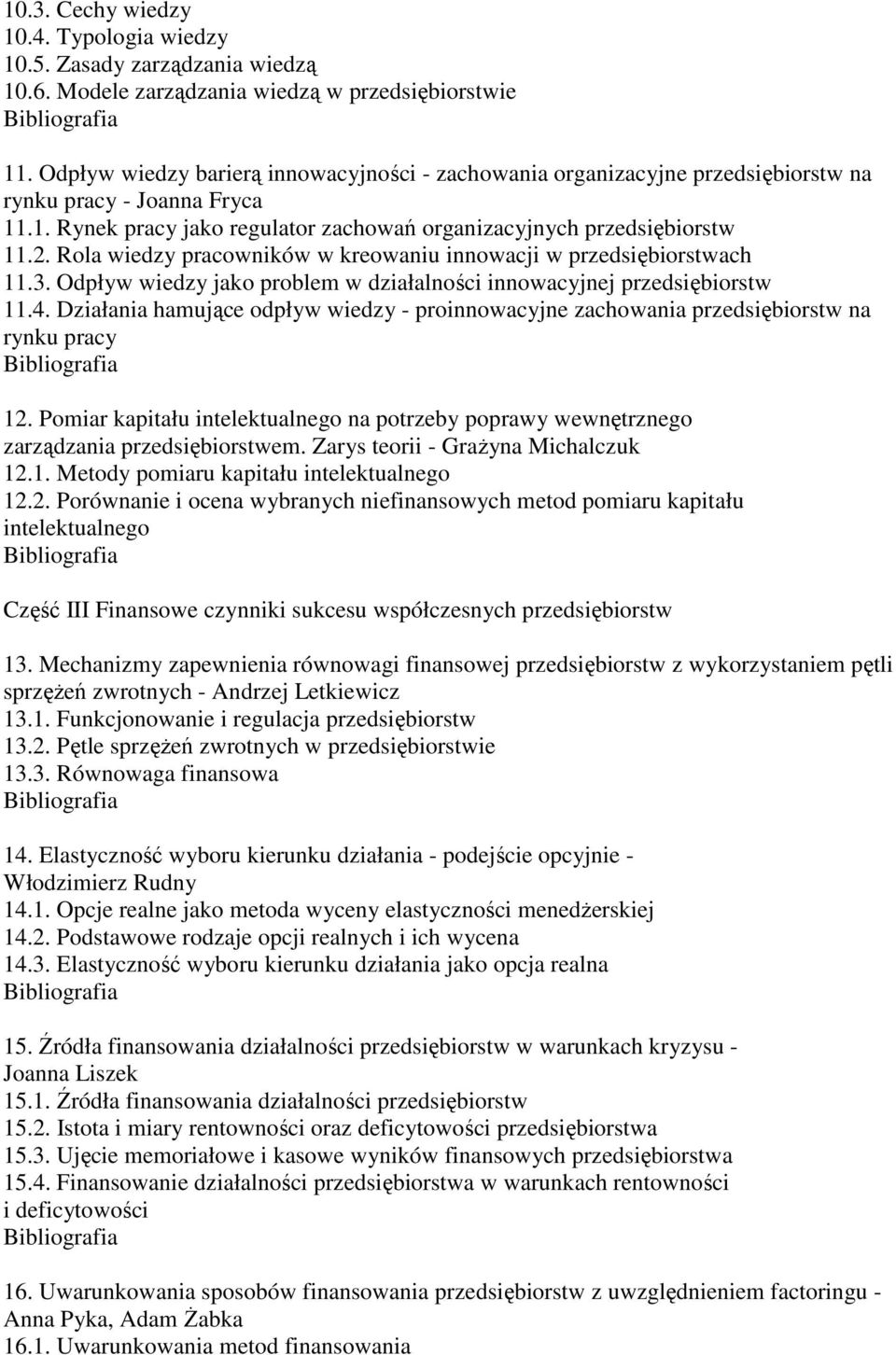 Rola wiedzy pracowników w kreowaniu innowacji w przedsiębiorstwach 11.3. Odpływ wiedzy jako problem w działalności innowacyjnej przedsiębiorstw 11.4.