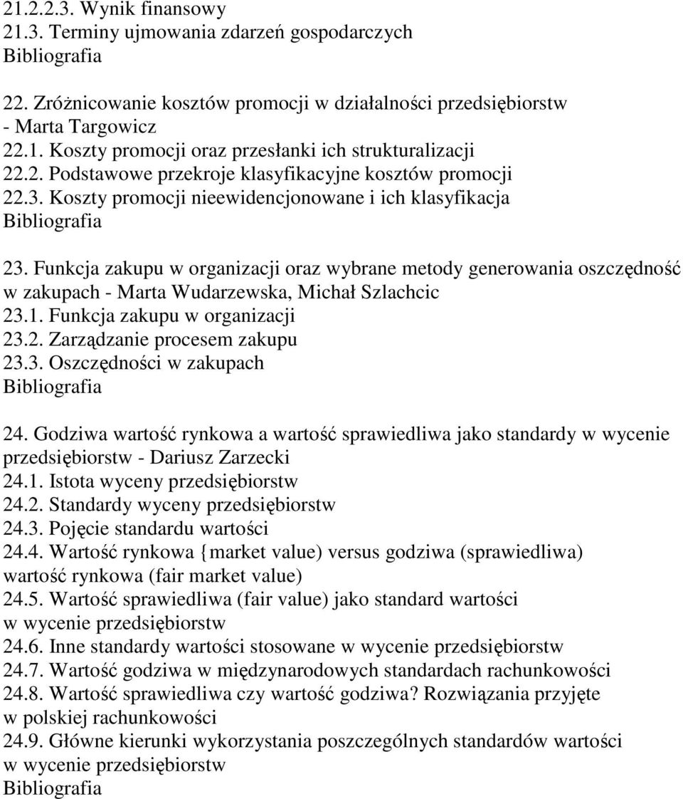 Funkcja zakupu w organizacji oraz wybrane metody generowania oszczędność w zakupach - Marta Wudarzewska, Michał Szlachcic 23.1. Funkcja zakupu w organizacji 23.2. Zarządzanie procesem zakupu 23.3. Oszczędności w zakupach 24.