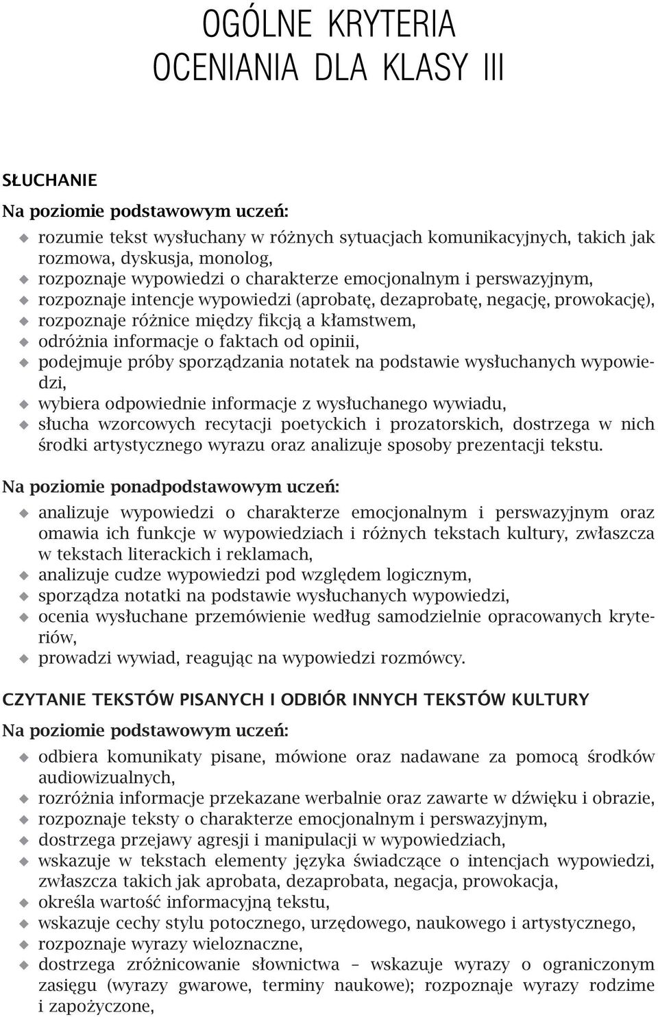 faktach od opinii, podejmuje próby sporządzania notatek na podstawie wysłuchanych wypowiedzi, wybiera odpowiednie informacje z wysłuchanego wywiadu, słucha wzorcowych recytacji poetyckich i