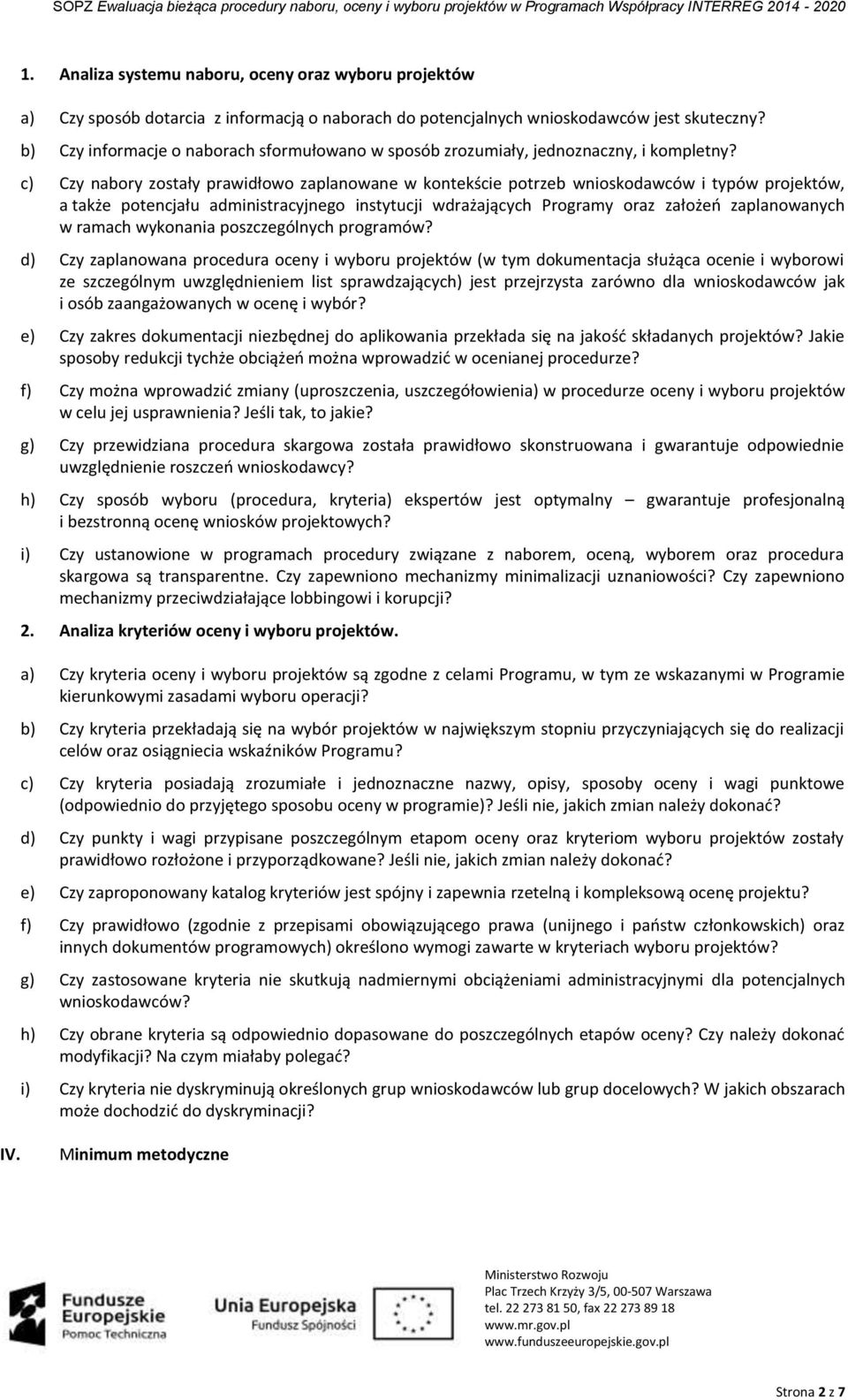 c) Czy nabory zostały prawidłowo zaplanowane w kontekście potrzeb wnioskodawców i typów projektów, a także potencjału administracyjnego instytucji wdrażających Programy oraz założeń zaplanowanych w