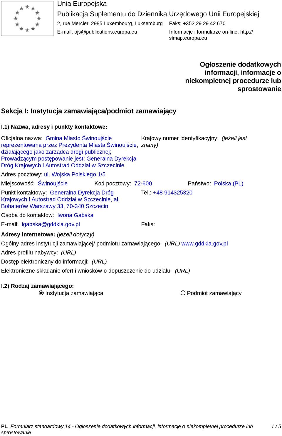 1) Nazwa, adresy i punkty kontaktowe: Oficjalna nazwa: Gmina Miasto Świnoujście reprezentowana przez Prezydenta Miasta Świnoujście, działającego jako zarządca drogi publicznej; Prowadzącym