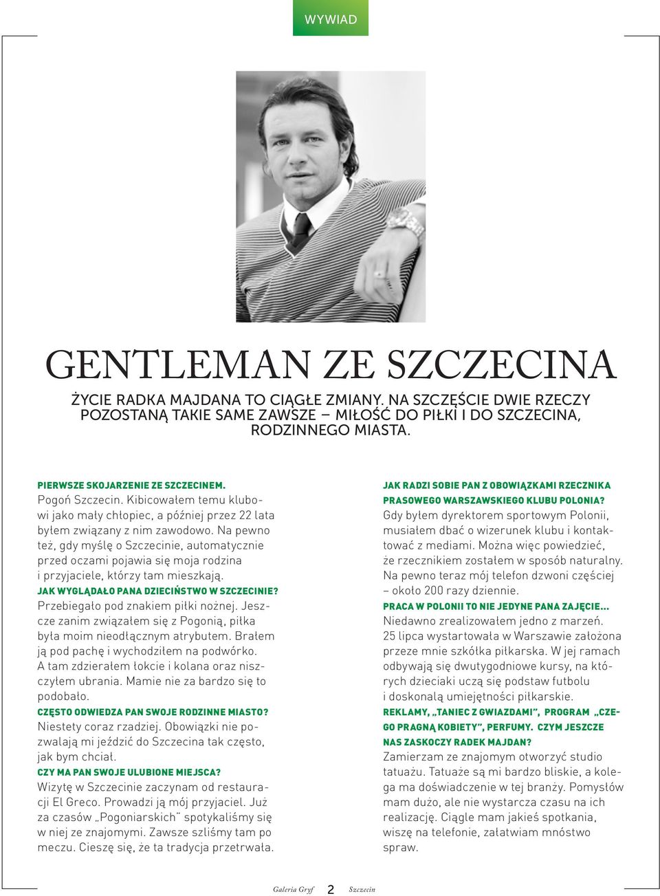 Na pewno też, gdy myślę o ie, automatycznie przed oczami pojawia się moja rodzina i przyjaciele, którzy tam mieszkają. Jak wyglądało Pana dzieciństwo w szczecinie?