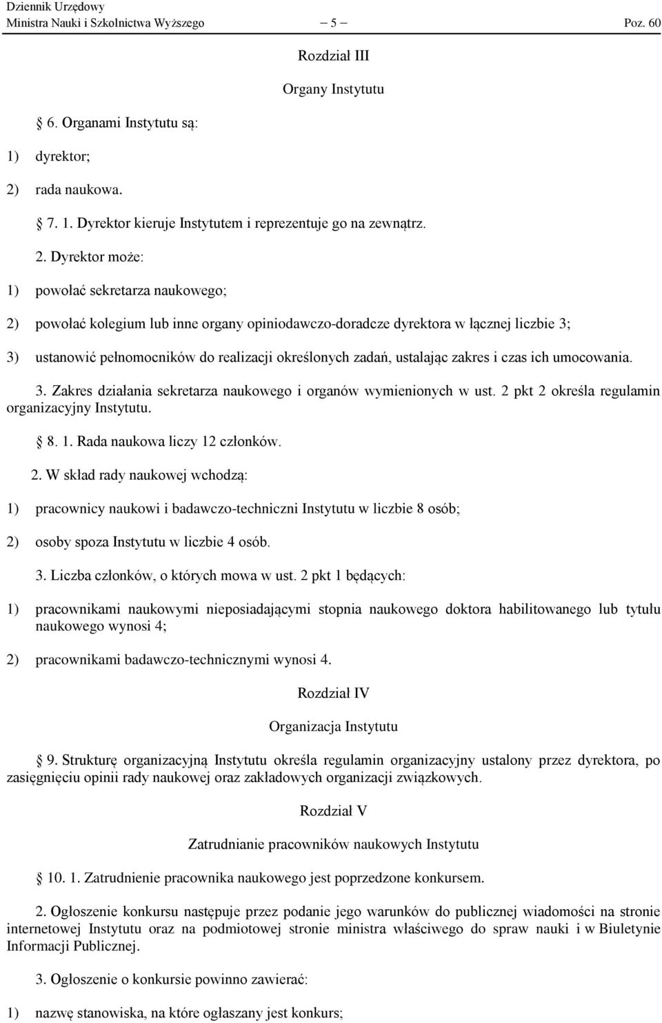 ustalając zakres i czas ich umocowania. 3. Zakres działania sekretarza naukowego i organów wymienionych w ust. 2 pkt 2 określa regulamin organizacyjny Instytutu. 8. 1. Rada naukowa liczy 12 członków.