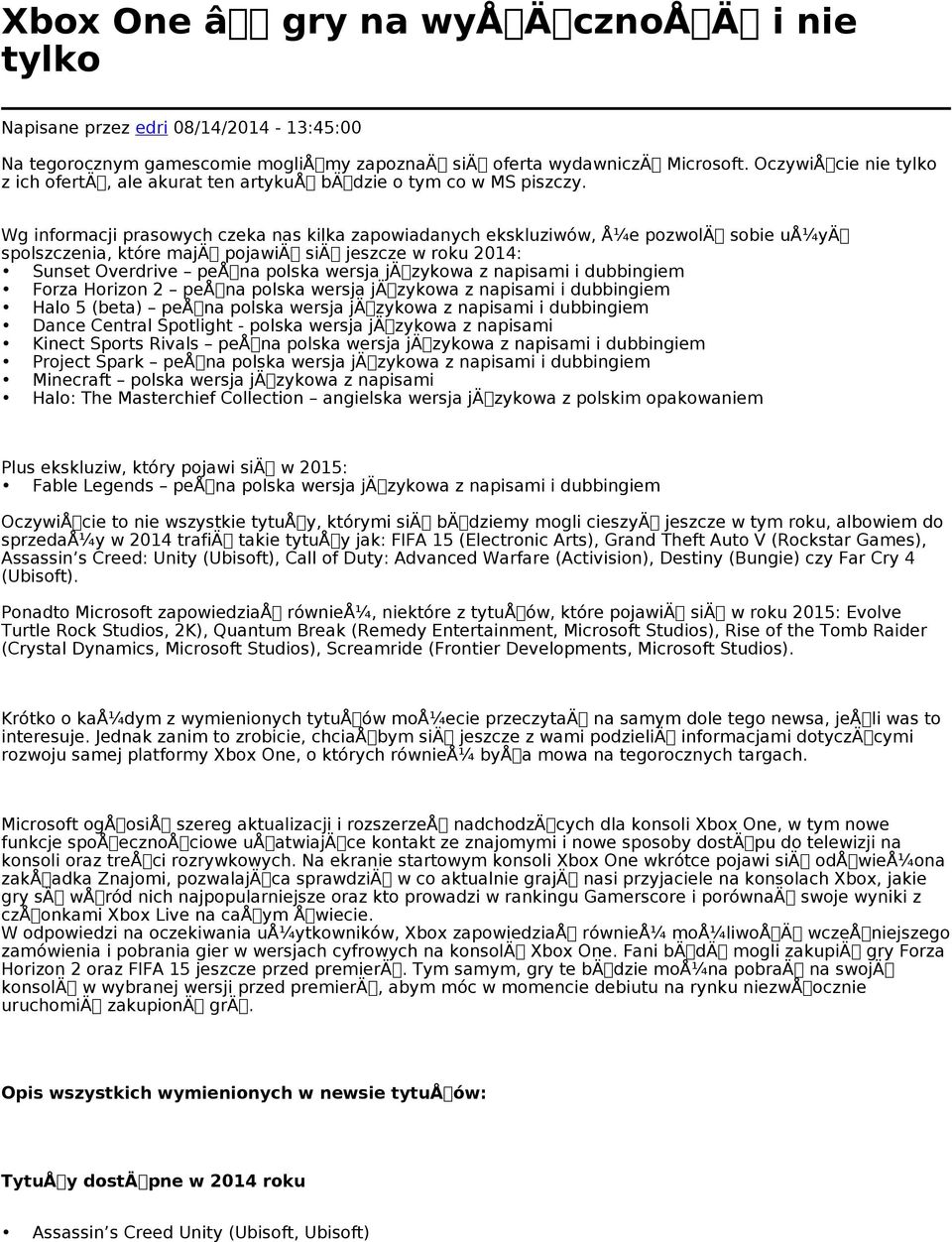Wg informacji prasowych czeka nas kilka zapowiadanych ekskluziwów, Å¼e pozwolä sobie uå¼yä spolszczenia, które majä pojawiä siä jeszcze w roku 2014: Sunset Overdrive peå na polska wersja jä zykowa z