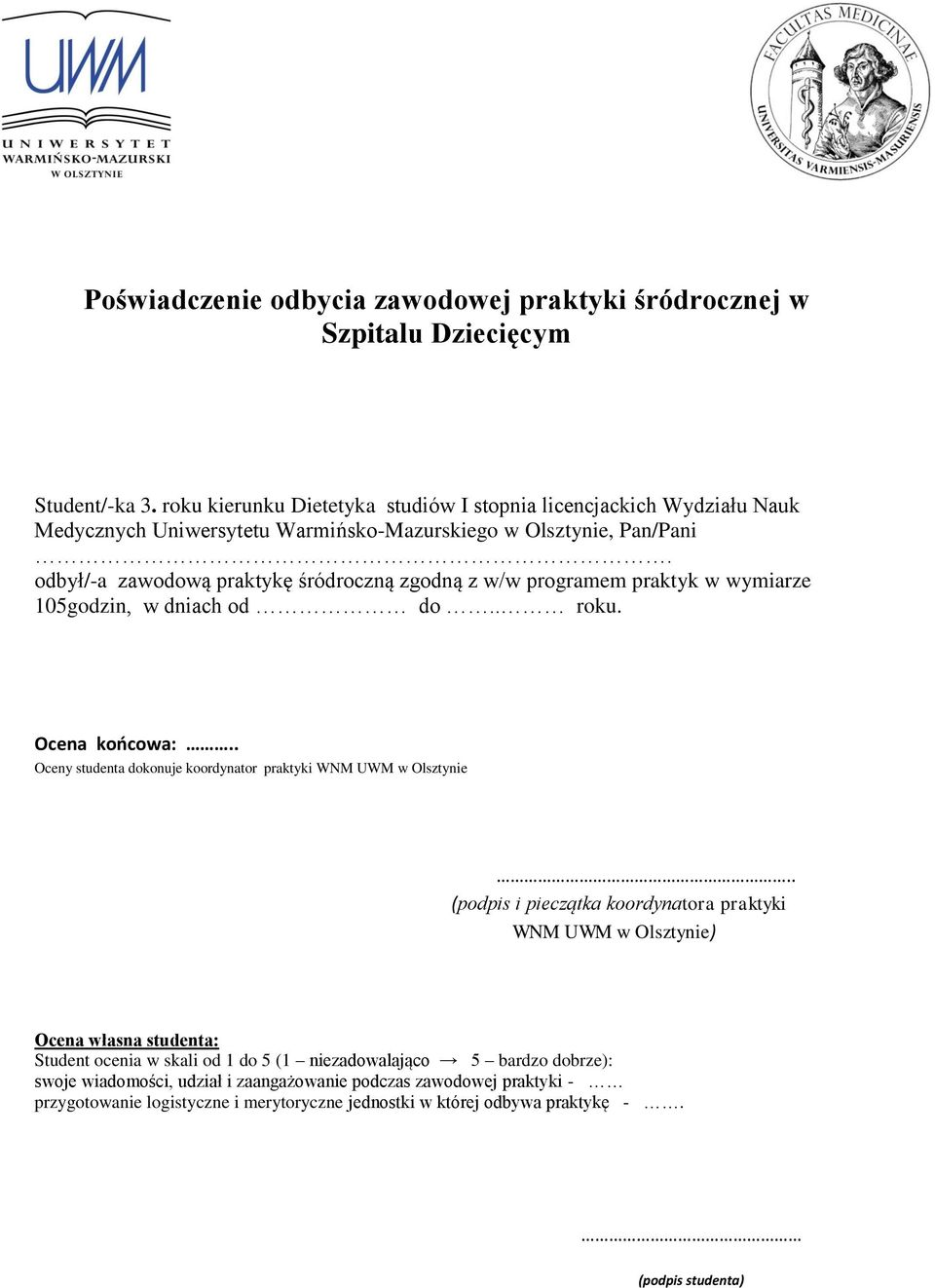 odbył/-a zawodową praktykę śródroczną zgodną z w/w programem praktyk w wymiarze 105godzin, w dniach od do.. roku. Ocena końcowa:.