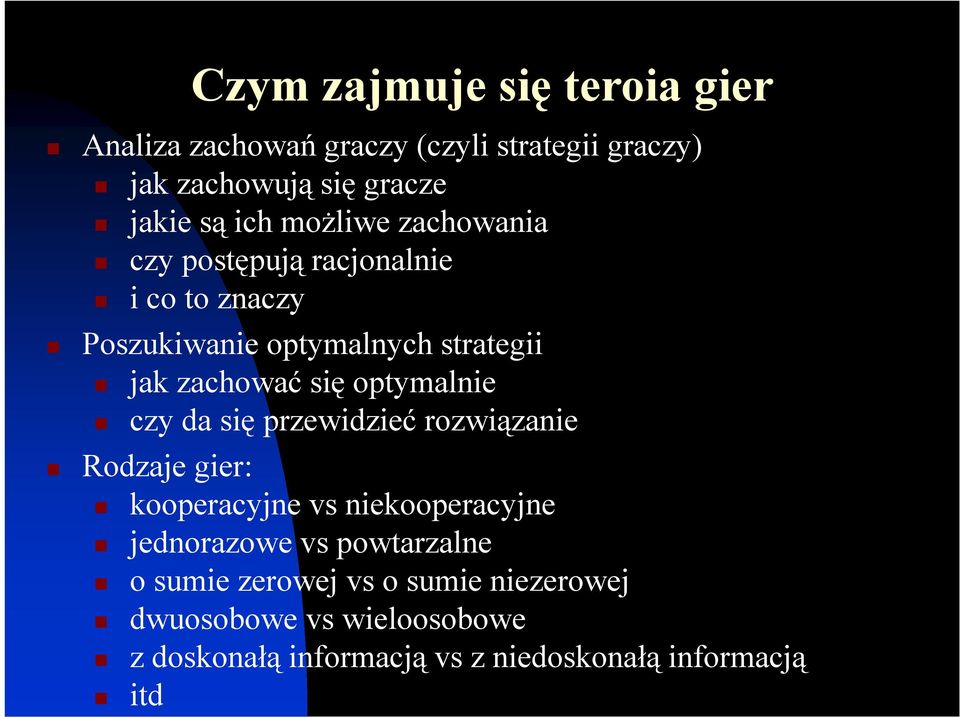 optymalnie czy da się przewidzieć rozwiązanie Rodzaje gier: kooperacyjne vs niekooperacyjne jednorazowe vs