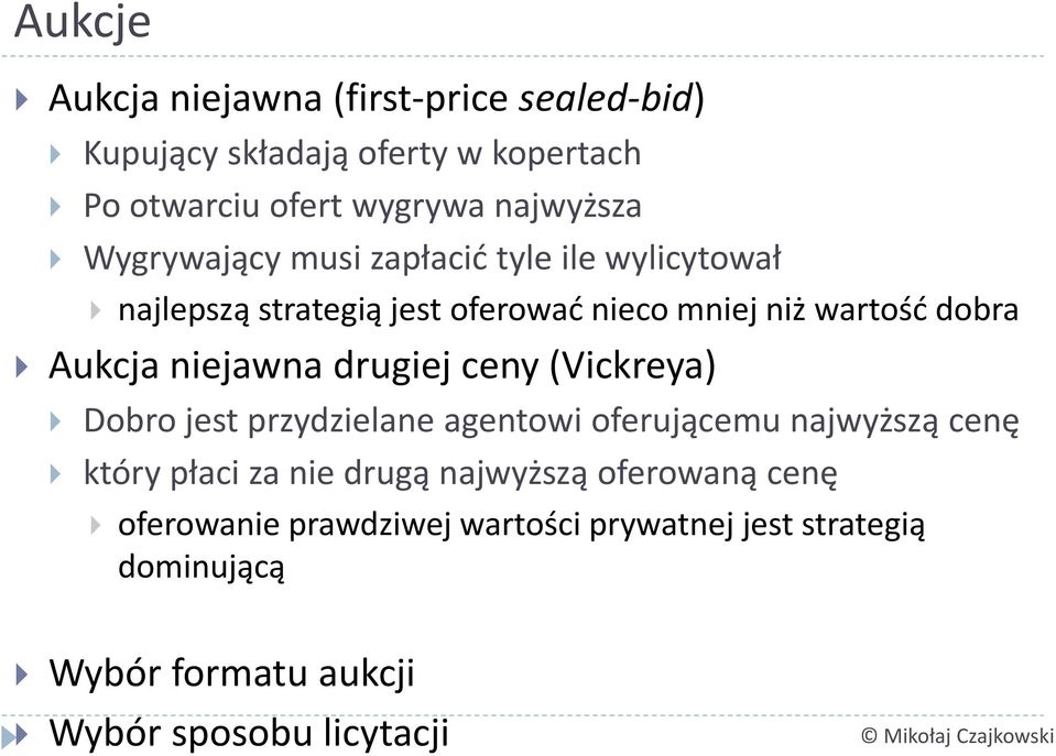 niejawna drugiej ceny (Vickreya) Dobro jest przydzielane agentowi oferującemu najwyższą cenę który płaci za nie drugą