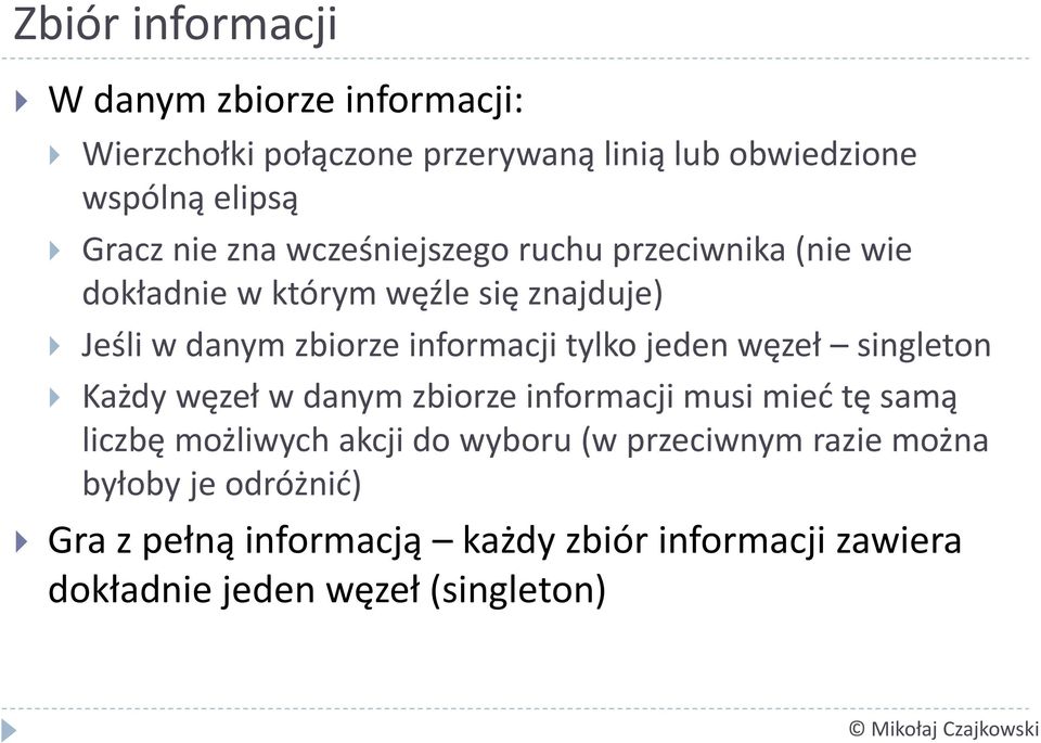 tylko jeden węzeł singleton Każdy węzeł w danym zbiorze informacji musi mieć tę samą liczbę możliwych akcji do wyboru (w