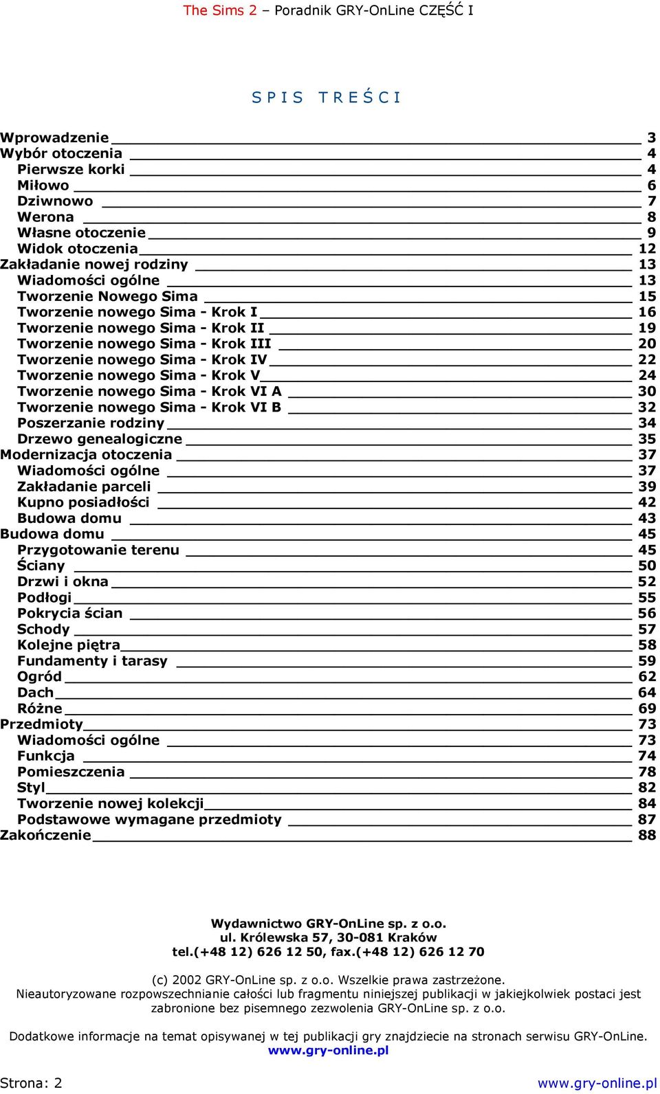 Sima - Krok VI A 30 Tworzenie nowego Sima - Krok VI B 32 Poszerzanie rodziny 34 Drzewo genealogiczne 35 Modernizacja otoczenia 37 Wiadomości ogólne 37 Zakładanie parceli 39 Kupno posiadłości 42
