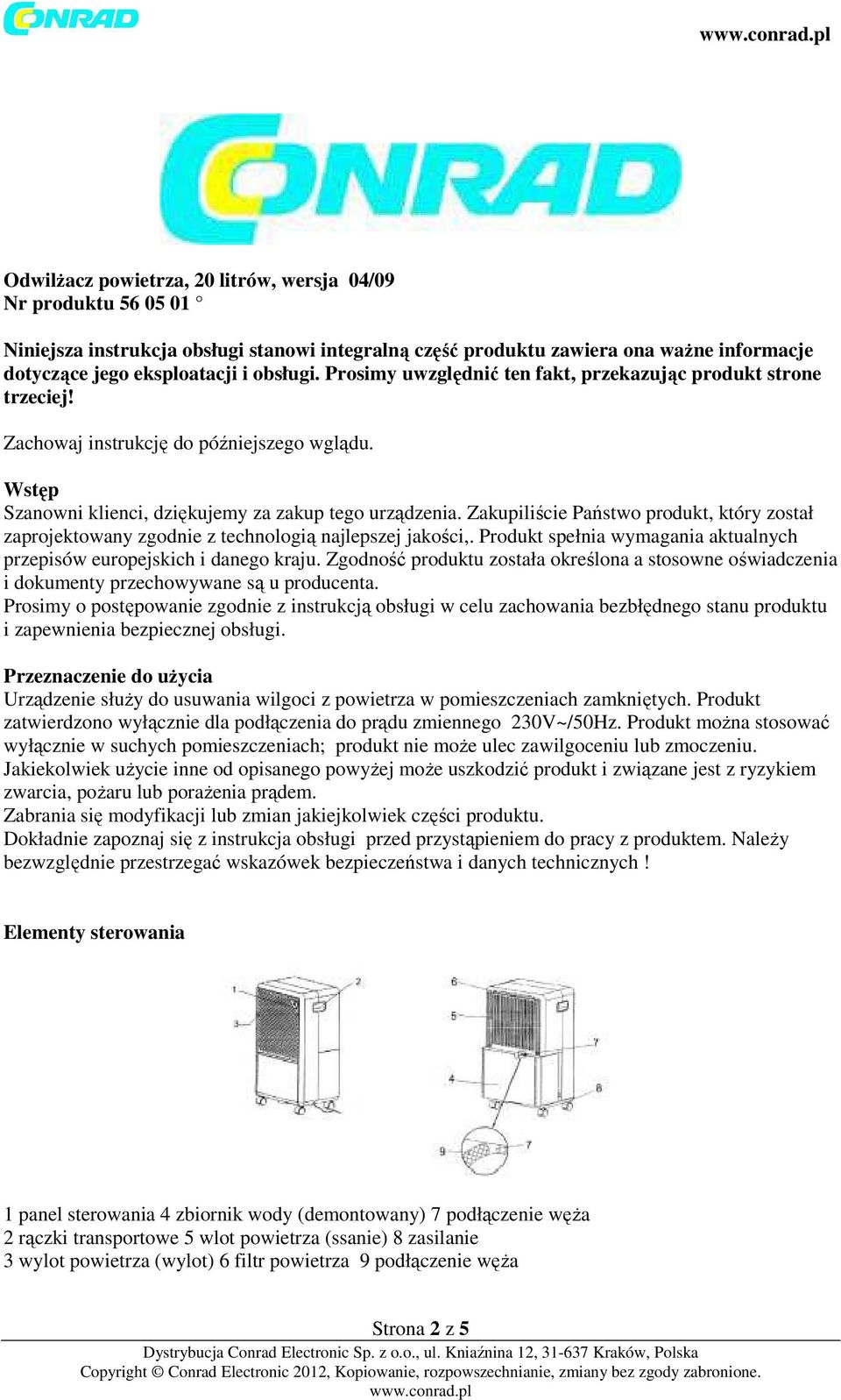 Zakupiliście Państwo produkt, który został zaprojektowany zgodnie z technologią najlepszej jakości,. Produkt spełnia wymagania aktualnych przepisów europejskich i danego kraju.