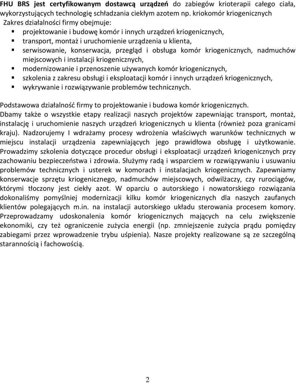 konserwacja, przegląd i obsługa komór kriogenicznych, nadmuchów miejscowych i instalacji kriogenicznych, modernizowanie i przenoszenie używanych komór kriogenicznych, szkolenia z zakresu obsługi i