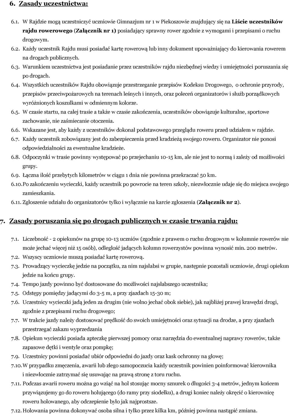 ruchu drogowym. 6.2. Każdy uczestnik Rajdu musi posiadać kartę rowerową lub inny dokument upoważniający do kierowania rowerem na drogach publicznych. 6.3.