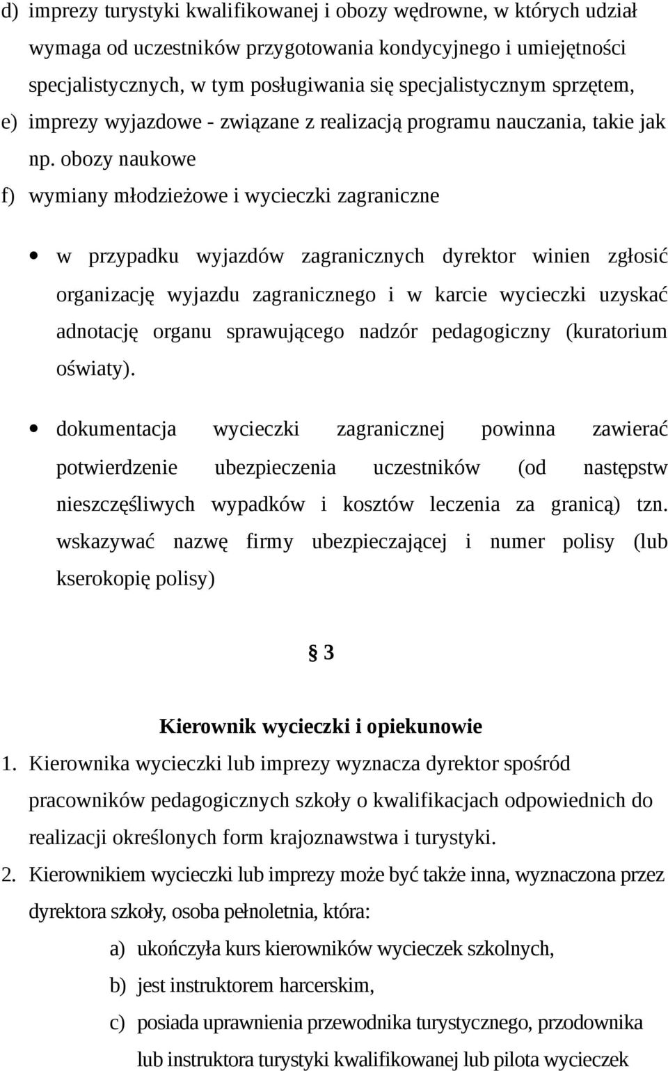 obozy naukowe f) wymiany młodzieżowe i wycieczki zagraniczne w przypadku wyjazdów zagranicznych dyrektor winien zgłosić organizację wyjazdu zagranicznego i w karcie wycieczki uzyskać adnotację organu