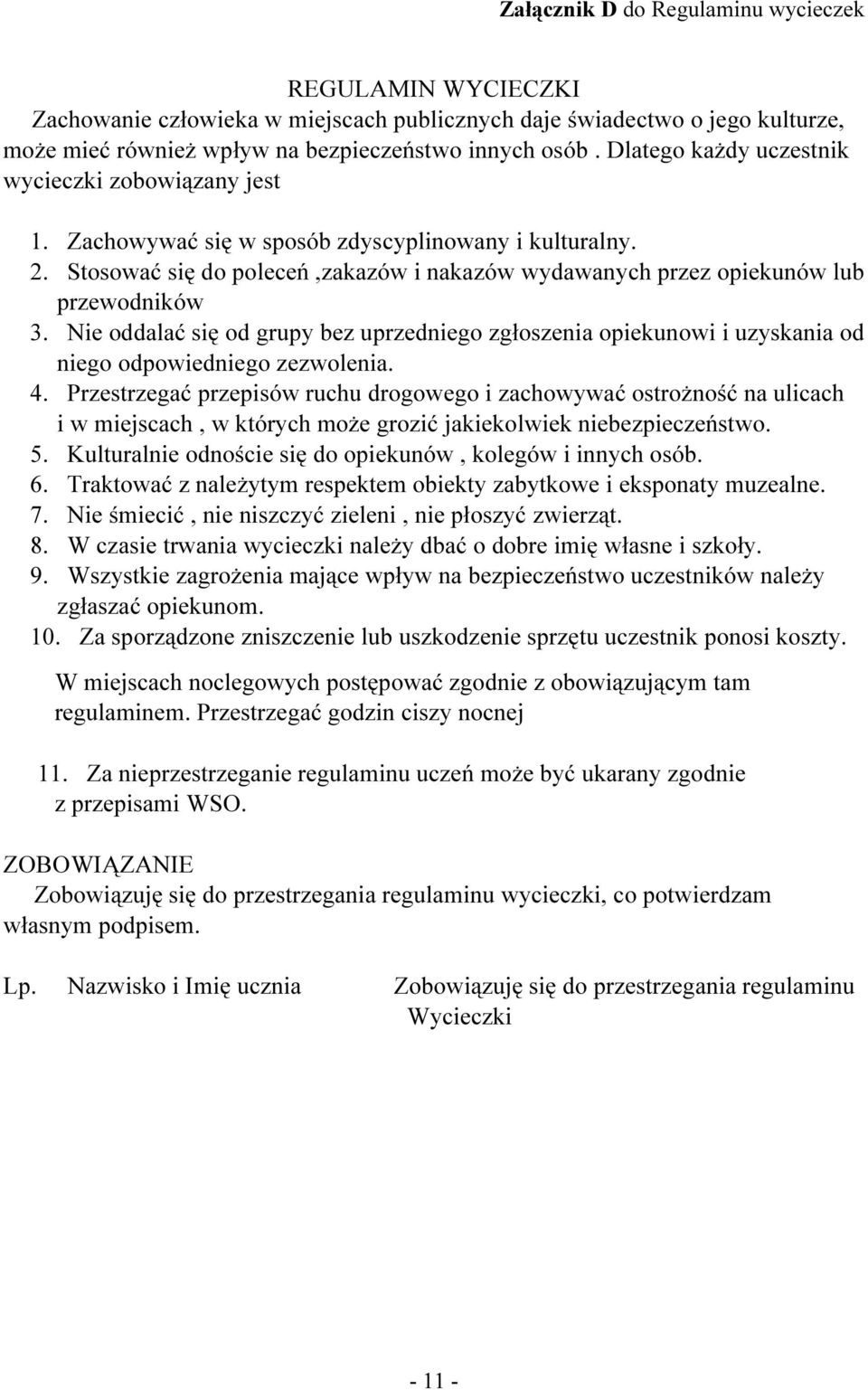 Nie oddalać się od grupy bez uprzedniego zgłoszenia opiekunowi i uzyskania od niego odpowiedniego zezwolenia. 4.