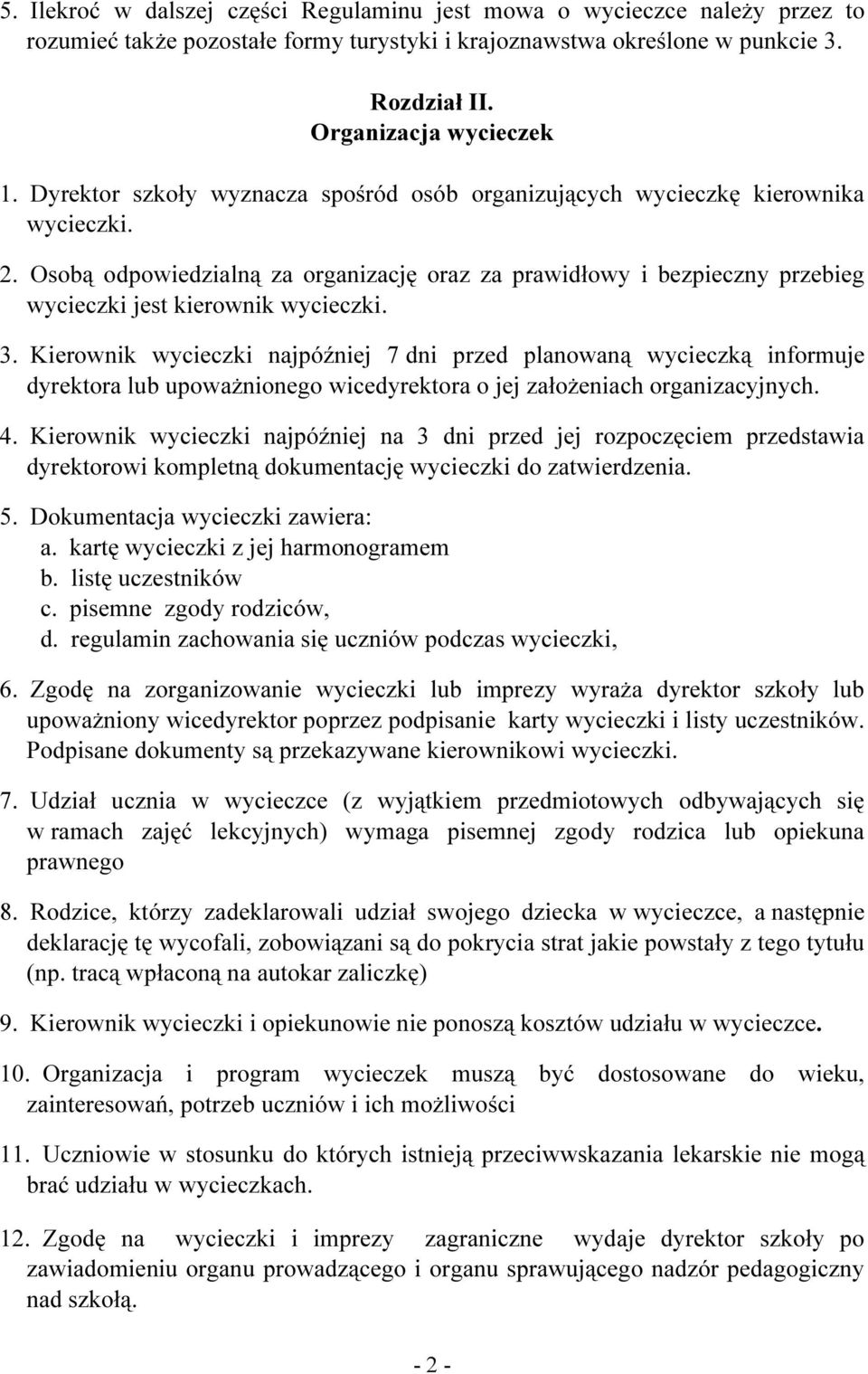 3. Kierownik wycieczki najpóźniej 7 dni przed planowaną wycieczką informuje dyrektora lub upoważnionego wicedyrektora o jej założeniach organizacyjnych. 4.