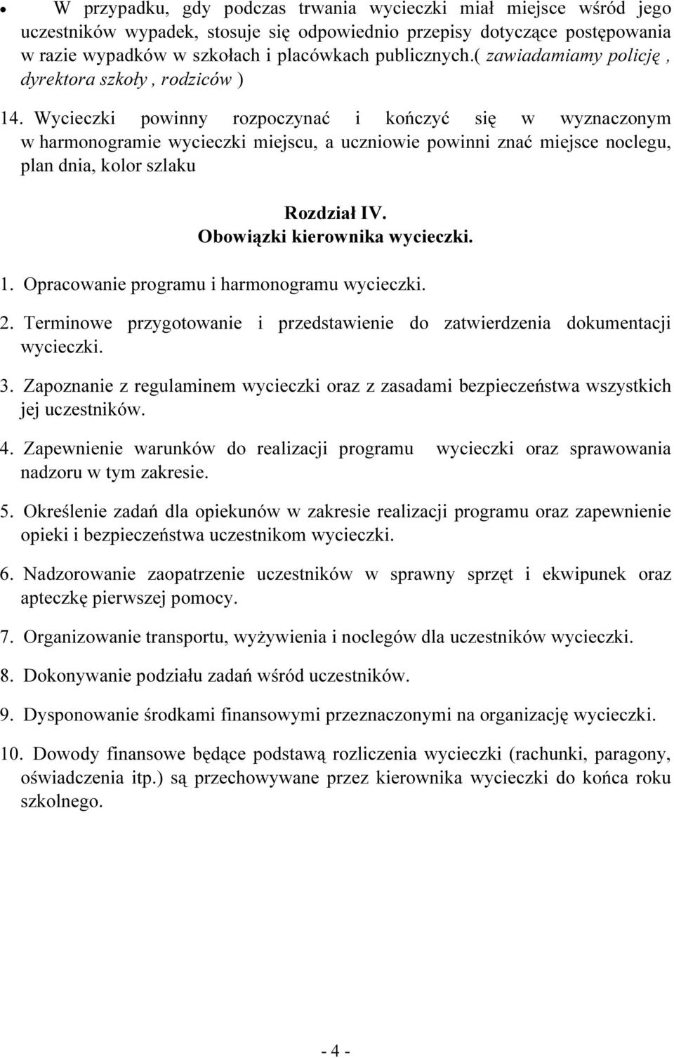 Wycieczki powinny rozpoczynać i kończyć się w wyznaczonym w harmonogramie wycieczki miejscu, a uczniowie powinni znać miejsce noclegu, plan dnia, kolor szlaku Rozdział IV.