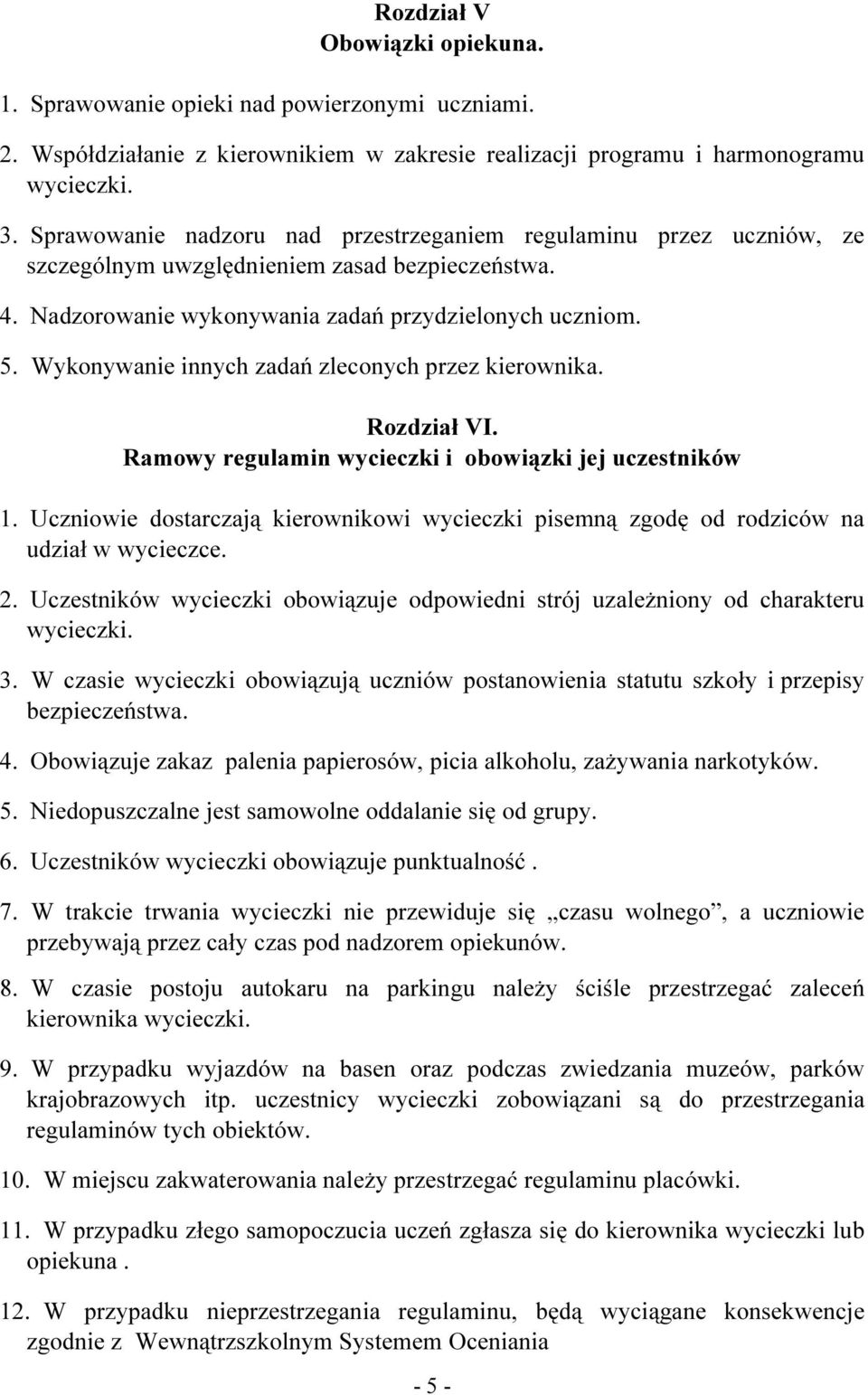 Wykonywanie innych zadań zleconych przez kierownika. Rozdział VI. Ramowy regulamin wycieczki i obowiązki jej uczestników 1.