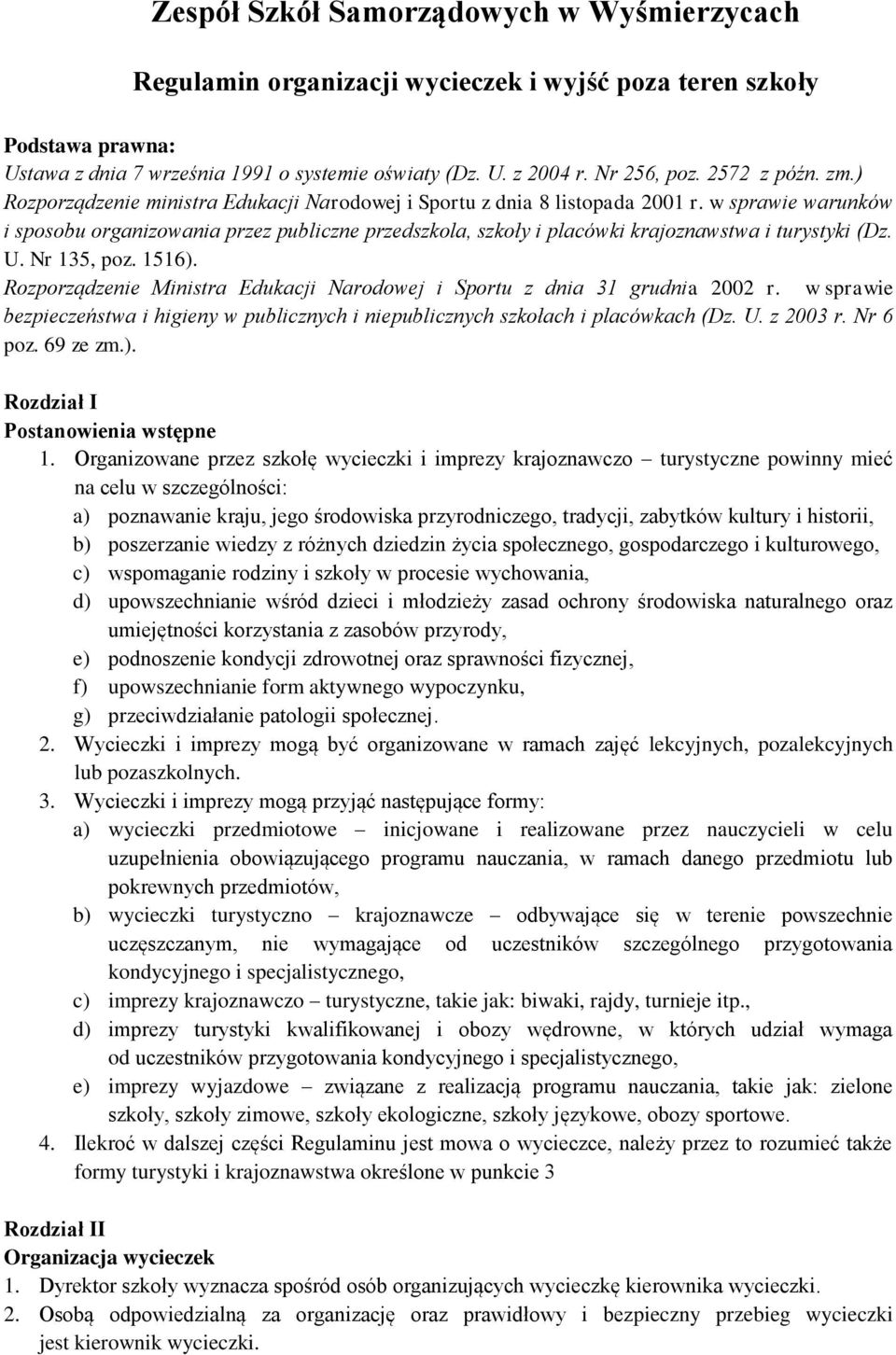 w sprawie warunków i sposobu organizowania przez publiczne przedszkola, szkoły i placówki krajoznawstwa i turystyki (Dz. U. Nr 135, poz. 1516).