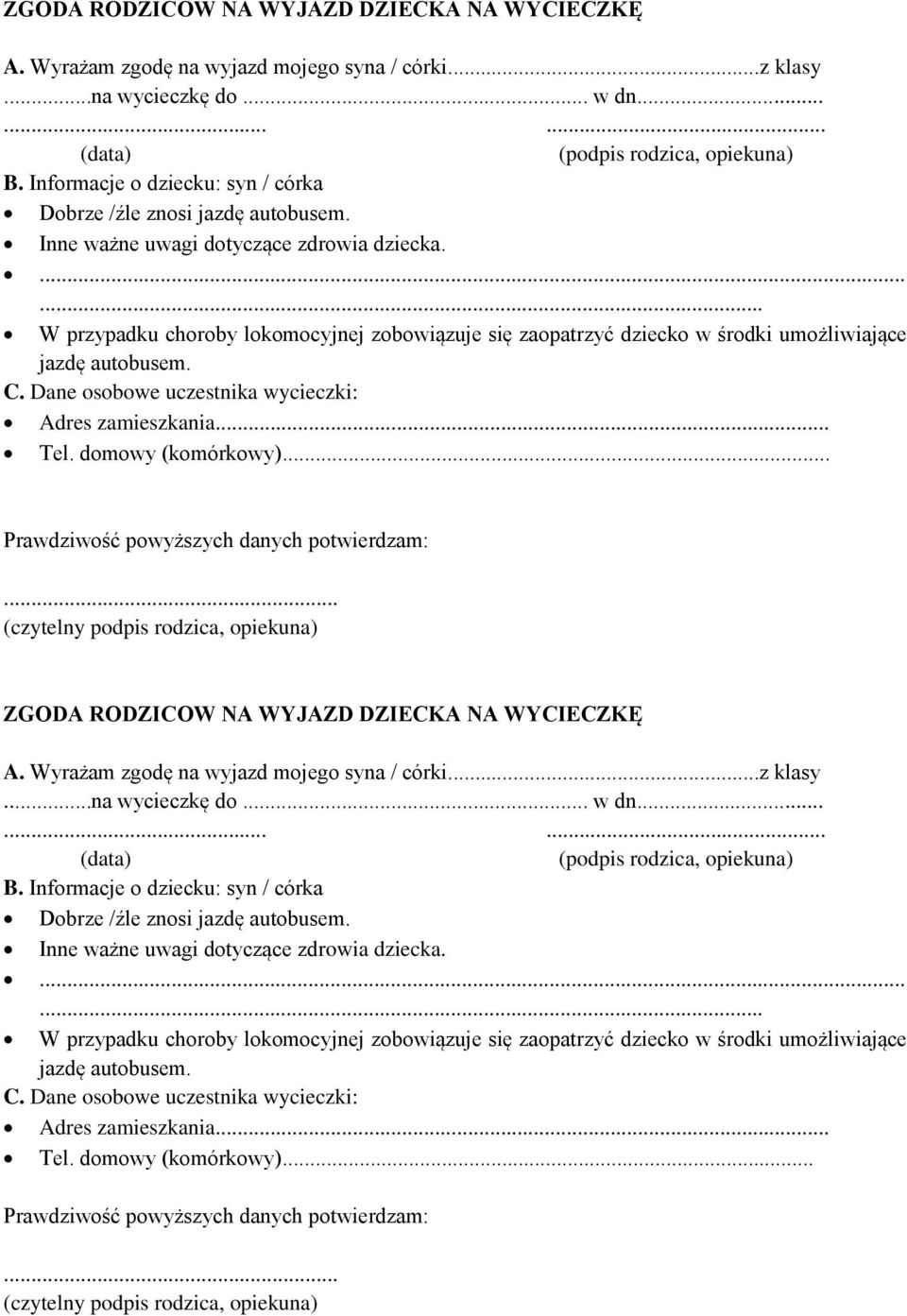 ...... W przypadku choroby lokomocyjnej zobowiązuje się zaopatrzyć dziecko w środki umożliwiające jazdę autobusem. C. Dane osobowe uczestnika wycieczki: Adres zamieszkania... Tel. domowy (komórkowy).