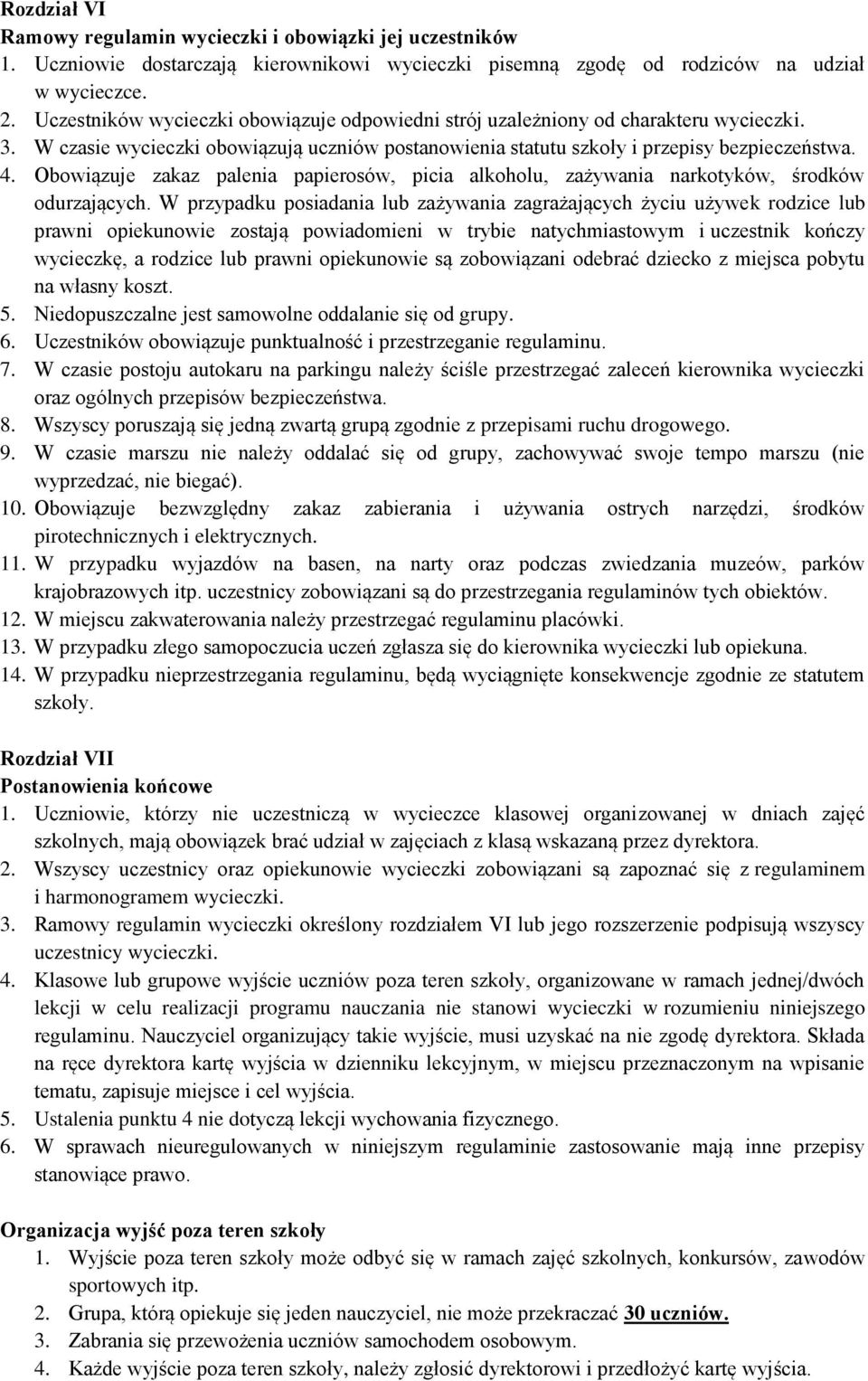 Obowiązuje zakaz palenia papierosów, picia alkoholu, zażywania narkotyków, środków odurzających.