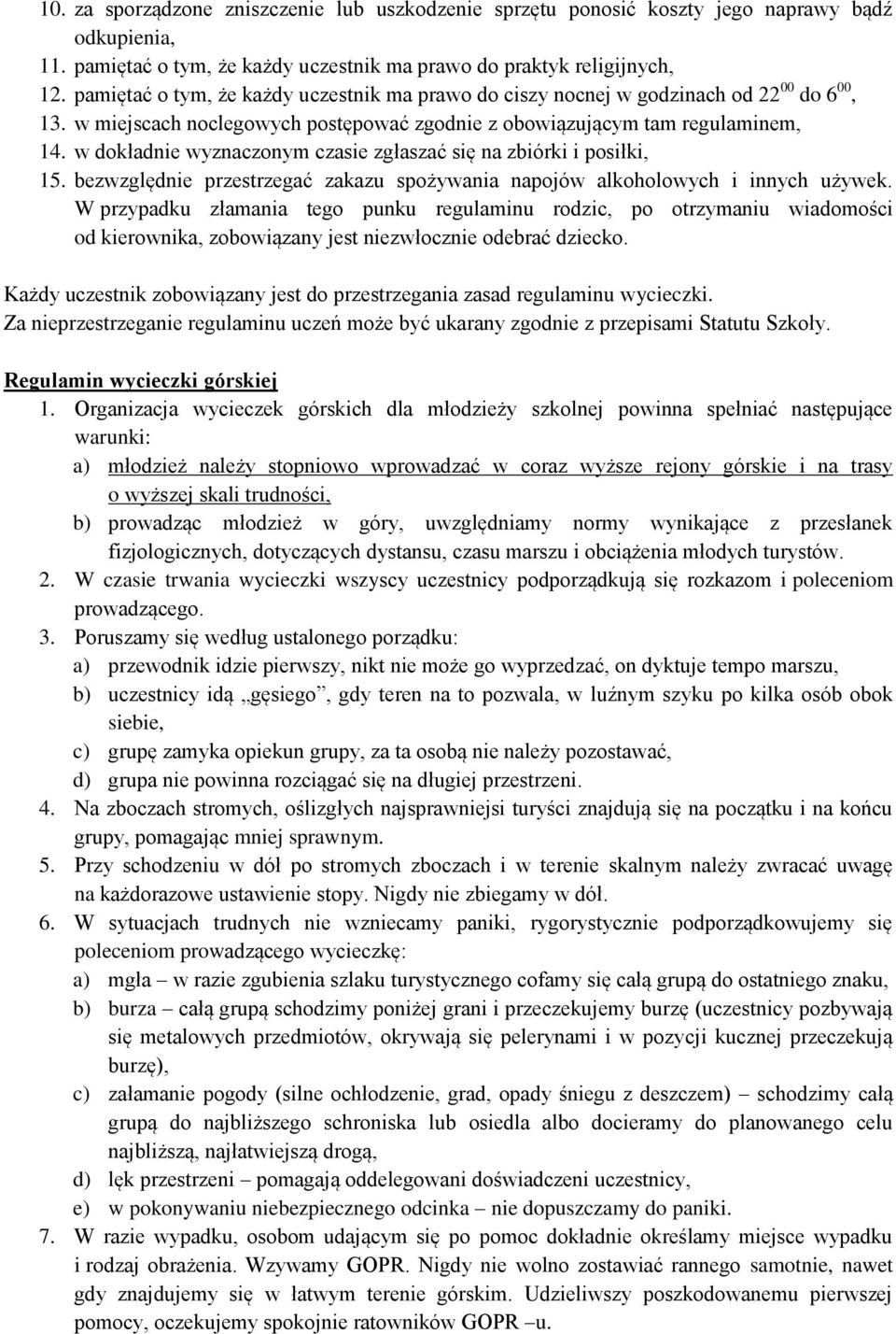 w dokładnie wyznaczonym czasie zgłaszać się na zbiórki i posiłki, 15. bezwzględnie przestrzegać zakazu spożywania napojów alkoholowych i innych używek.