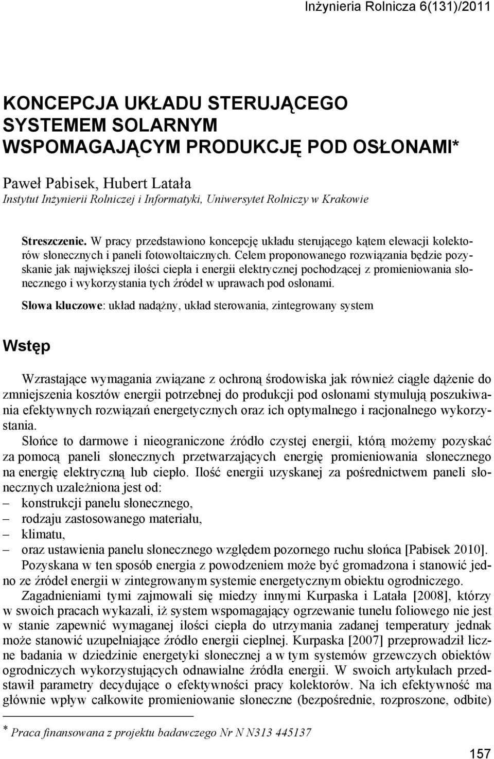 Celem proponowanego rozwiązania będzie pozyskanie jak największej ilości ciepła i energii elektrycznej pochodzącej z promieniowania słonecznego i wykorzystania tych źródeł w uprawach pod osłonami.