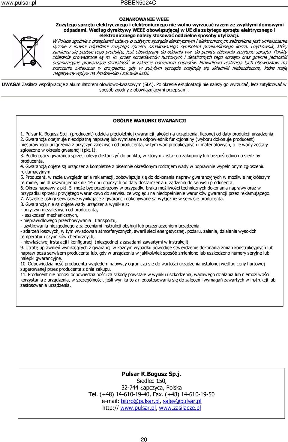 W Polsce zgodnie z przepisami ustawy o zużytym sprzęcie elektrycznym i elektronicznym zabronione jest umieszczanie łącznie z innymi odpadami zużytego sprzętu oznakowanego symbolem przekreślonego