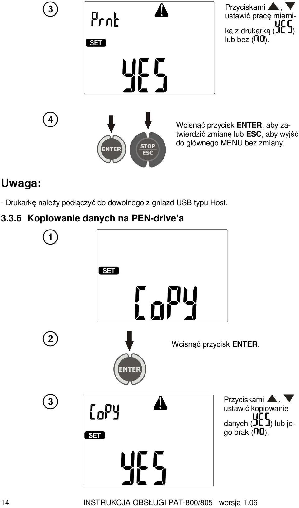 Uwaga: - Drukarkę należy podłączyć do dowolnego z gniazd USB typu Host. 3.