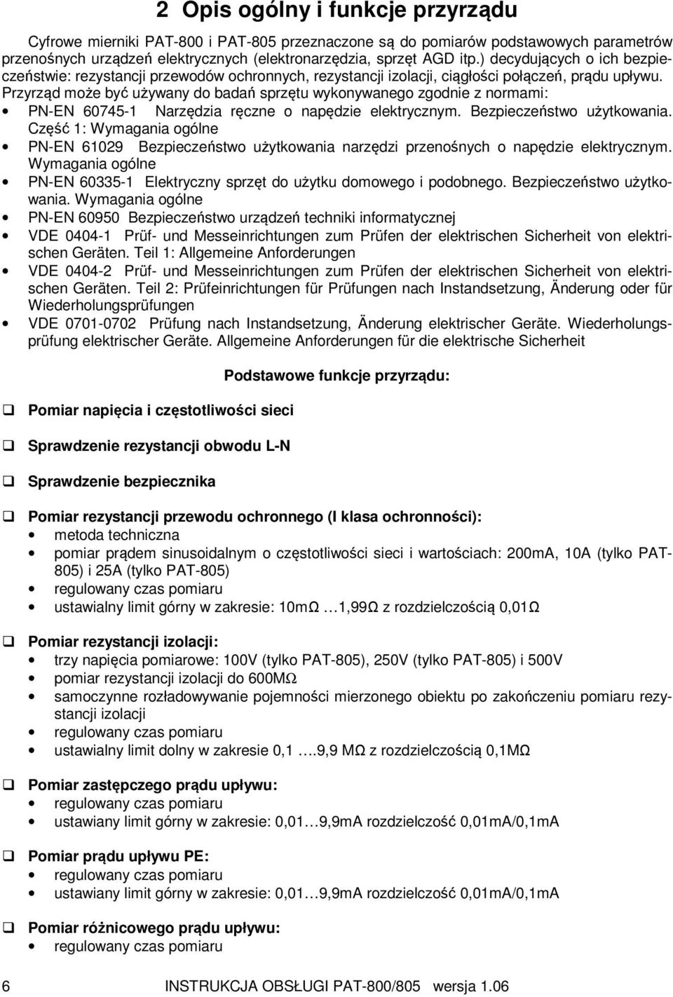 Przyrząd może być używany do badań sprzętu wykonywanego zgodnie z normami: PN-EN 60745-1 Narzędzia ręczne o napędzie elektrycznym. Bezpieczeństwo użytkowania.