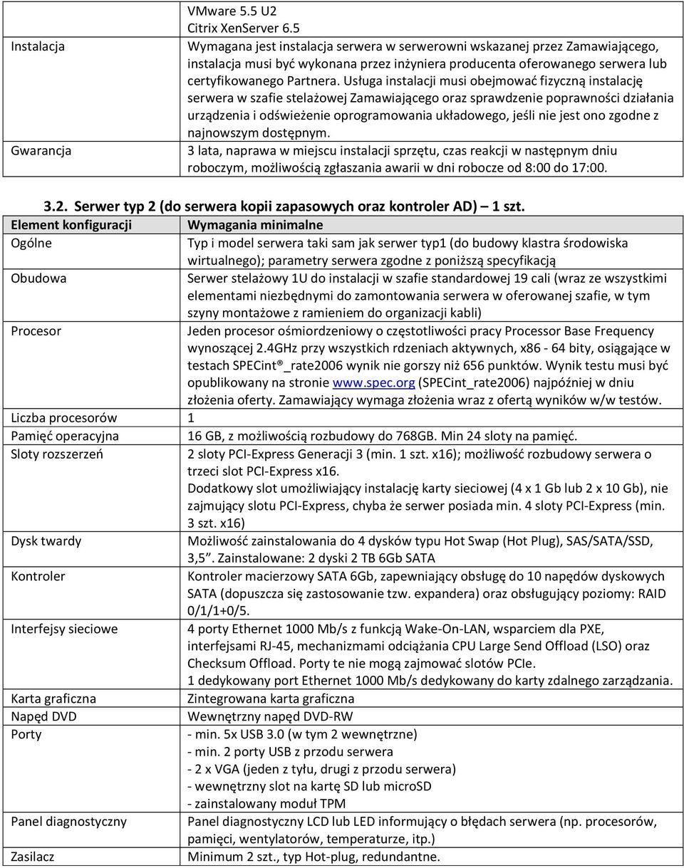 Usługa instalacji musi obejmować fizyczną instalację serwera w szafie stelażowej Zamawiającego oraz sprawdzenie poprawności działania urządzenia i odświeżenie oprogramowania układowego, jeśli nie