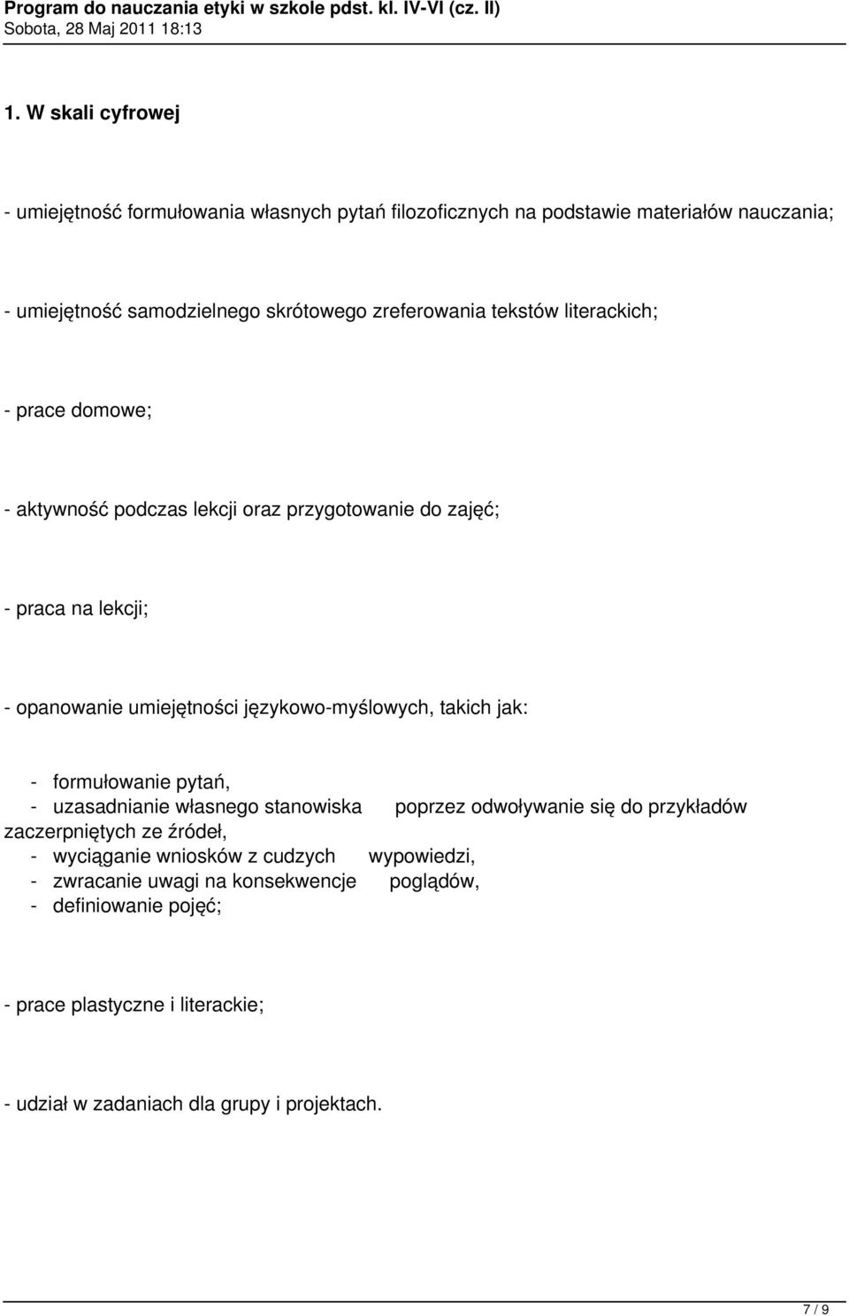 językowo-myślowych, takich jak: - formułowanie pytań, - uzasadnianie własnego stanowiska poprzez odwoływanie się do przykładów zaczerpniętych ze źródeł, -