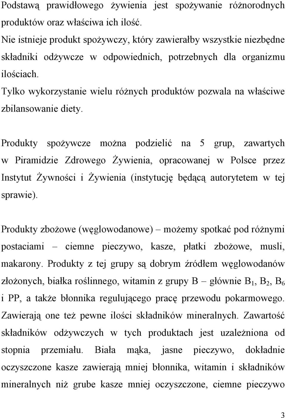 Tylko wykorzystanie wielu różnych produktów pozwala na właściwe zbilansowanie diety.