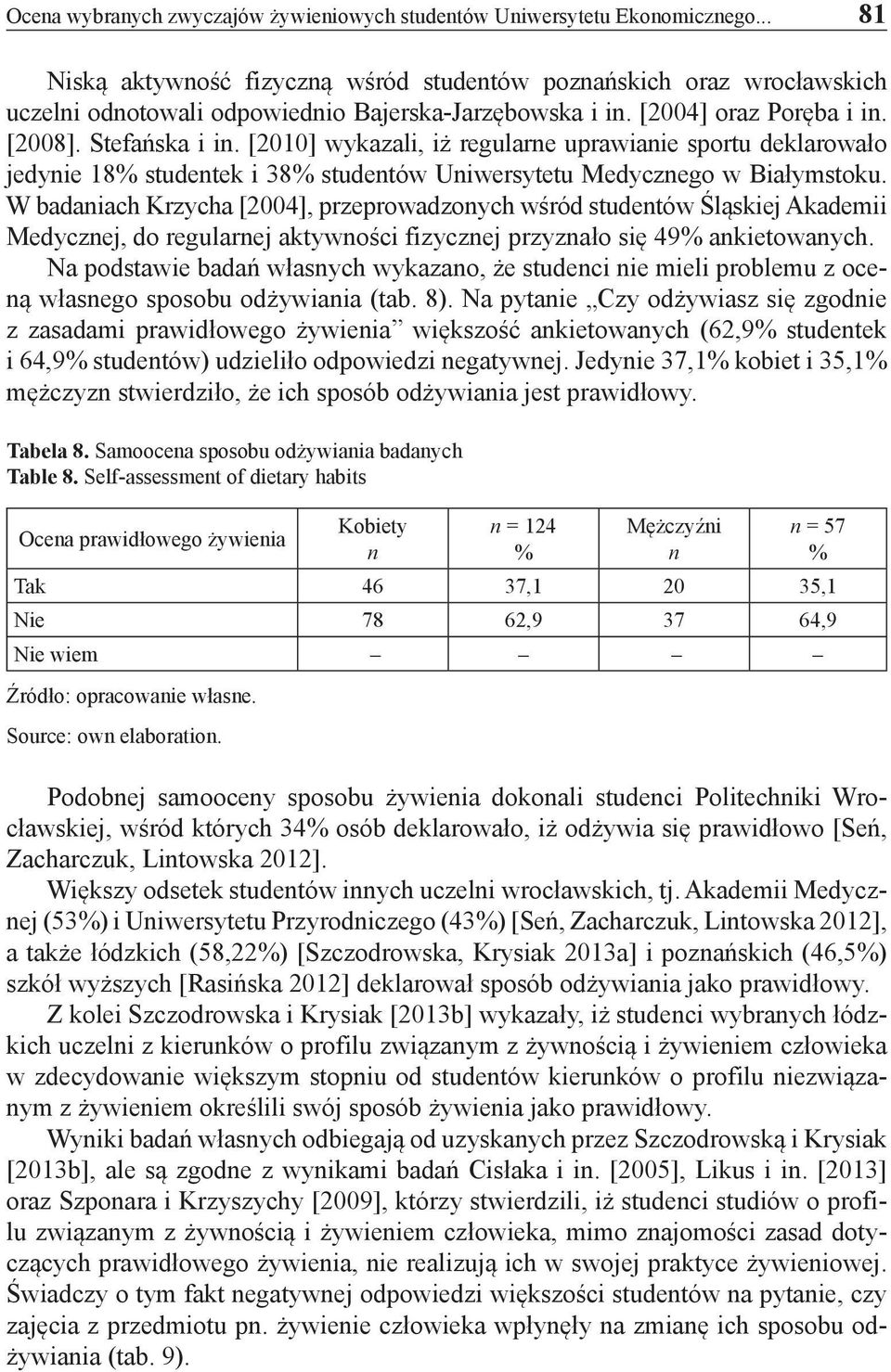 W badaiach Krzycha [2004], przeprowadzoych wśród studetów Śląskiej Akademii Medyczej, do regularej aktywości fizyczej przyzało się 49 akietowaych.