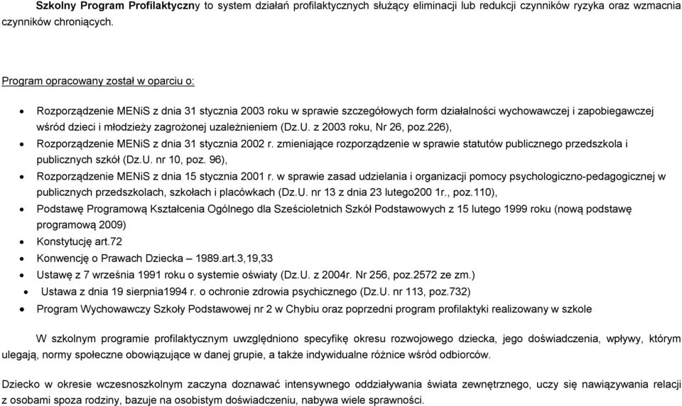 uzależnieniem (Dz.U. z 2003 roku, Nr 26, poz.226), Rozporządzenie MENiS z dnia 31 stycznia 2002 r. zmieniające rozporządzenie w sprawie statutów publicznego przedszkola i publicznych szkół (Dz.U. nr 10, poz.