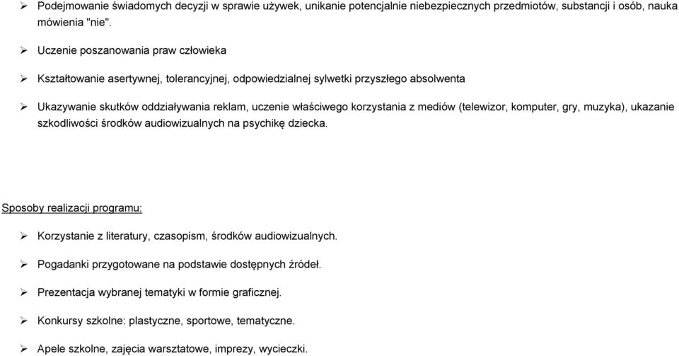 korzystania z mediów (telewizor, komputer, gry, muzyka), ukazanie szkodliwości środków audiowizualnych na psychikę dziecka.