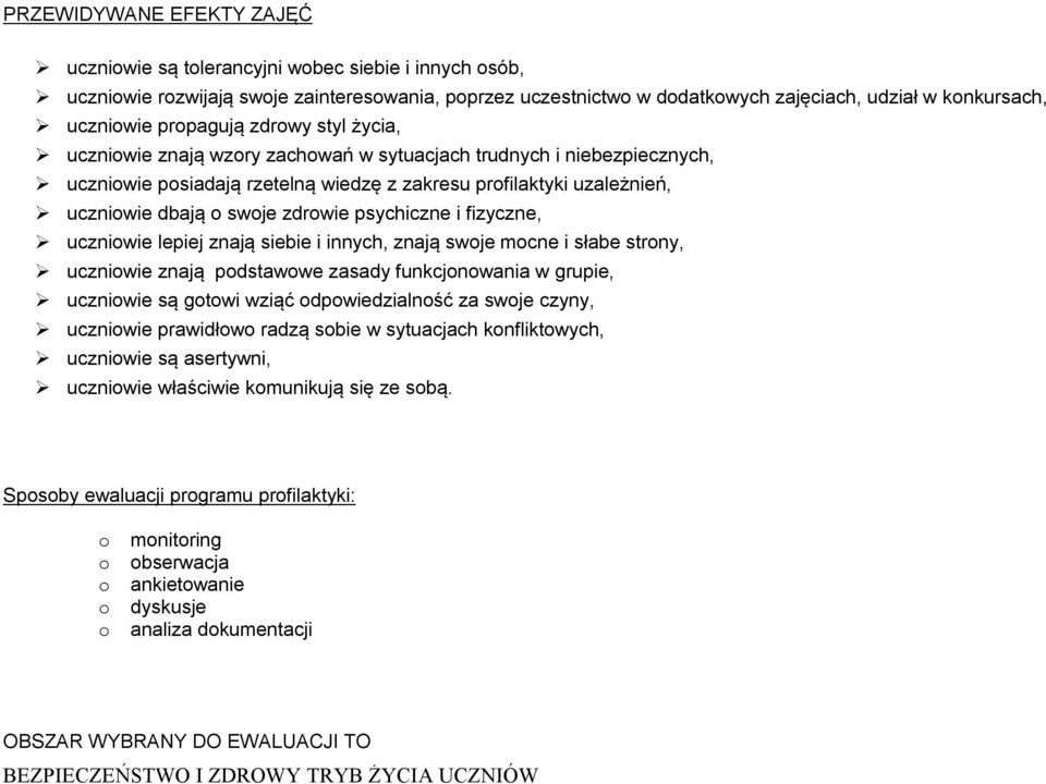 zdrowie psychiczne i fizyczne, uczniowie lepiej znają siebie i innych, znają swoje mocne i słabe strony, uczniowie znają podstawowe zasady funkcjonowania w grupie, uczniowie są gotowi wziąć