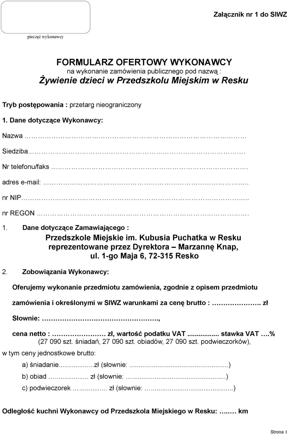 1-go Maja 6, 72-315 Resko 2. Zobowiązania Wykonawcy: Oferujemy wykonanie przedmiotu zamówienia, zgodnie z opisem przedmiotu zamówienia i określonymi w SIWZ warunkami za cenę brutto :. zł Słownie:.