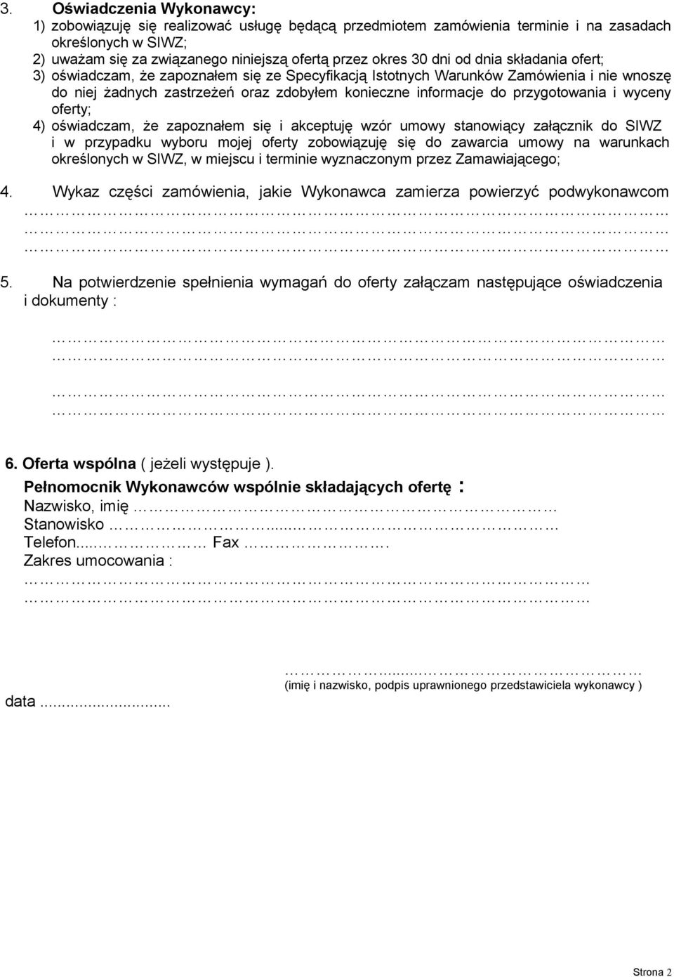 i wyceny oferty; 4) oświadczam, że zapoznałem się i akceptuję wzór umowy stanowiący załącznik do SIWZ i w przypadku wyboru mojej oferty zobowiązuję się do zawarcia umowy na warunkach określonych w