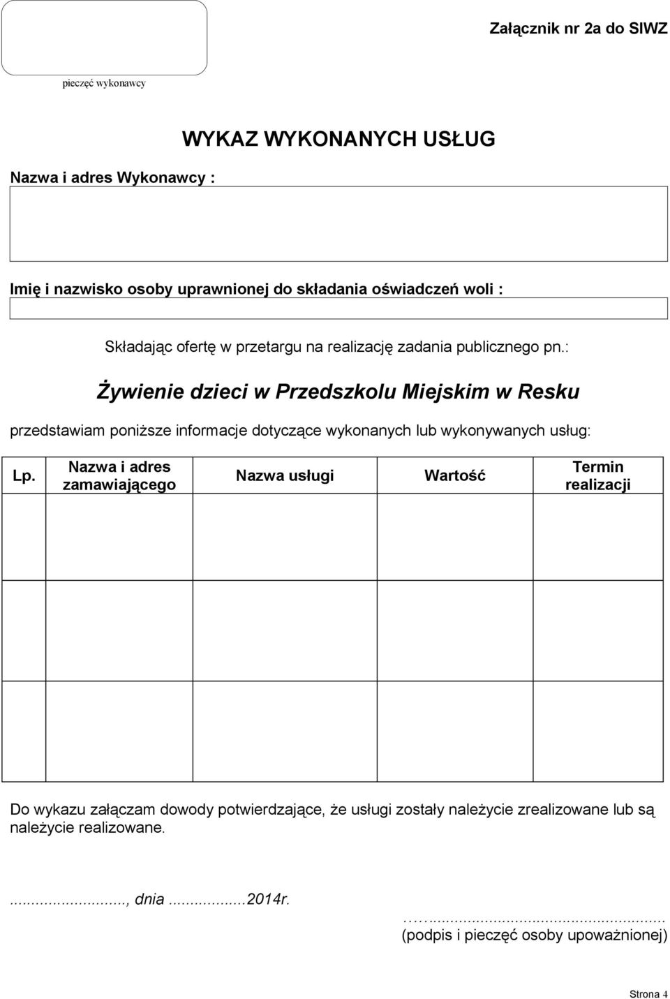 Nazwa i adres zamawiającego Nazwa usługi Wartość Termin realizacji Do wykazu załączam dowody potwierdzające,