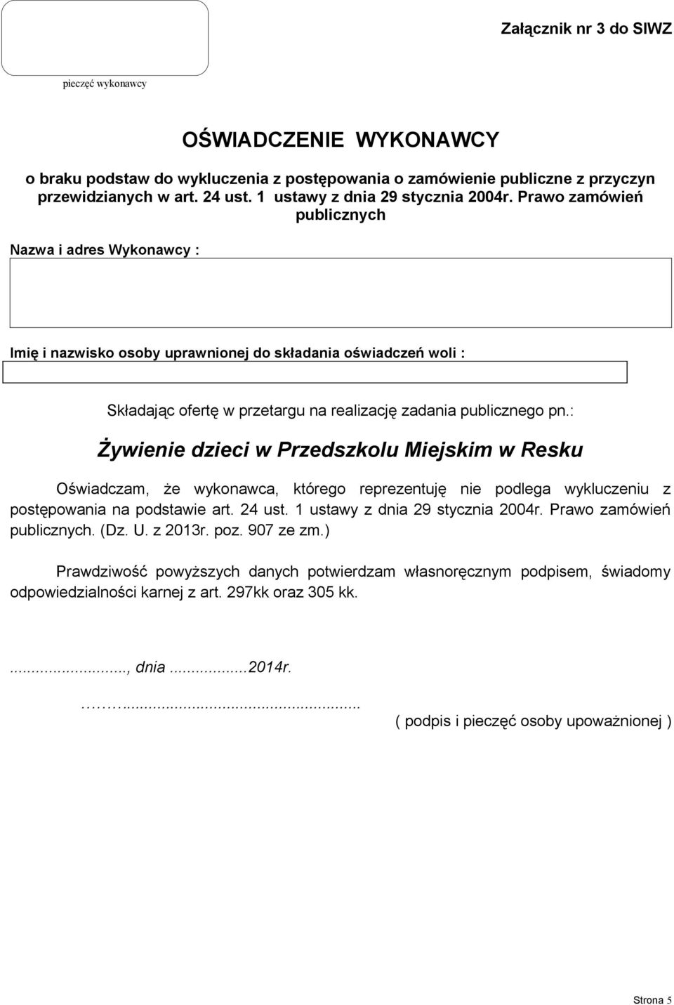 : Oświadczam, że wykonawca, którego reprezentuję nie podlega wykluczeniu z postępowania na podstawie art. 24 ust. 1 ustawy z dnia 29 stycznia 2004r.