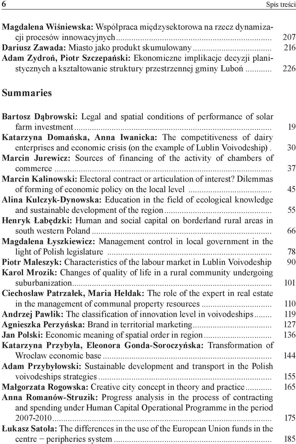 .. 226 Summaries Bartosz Dąbrowski: Legal and spatial conditions of performance of solar farm investment.