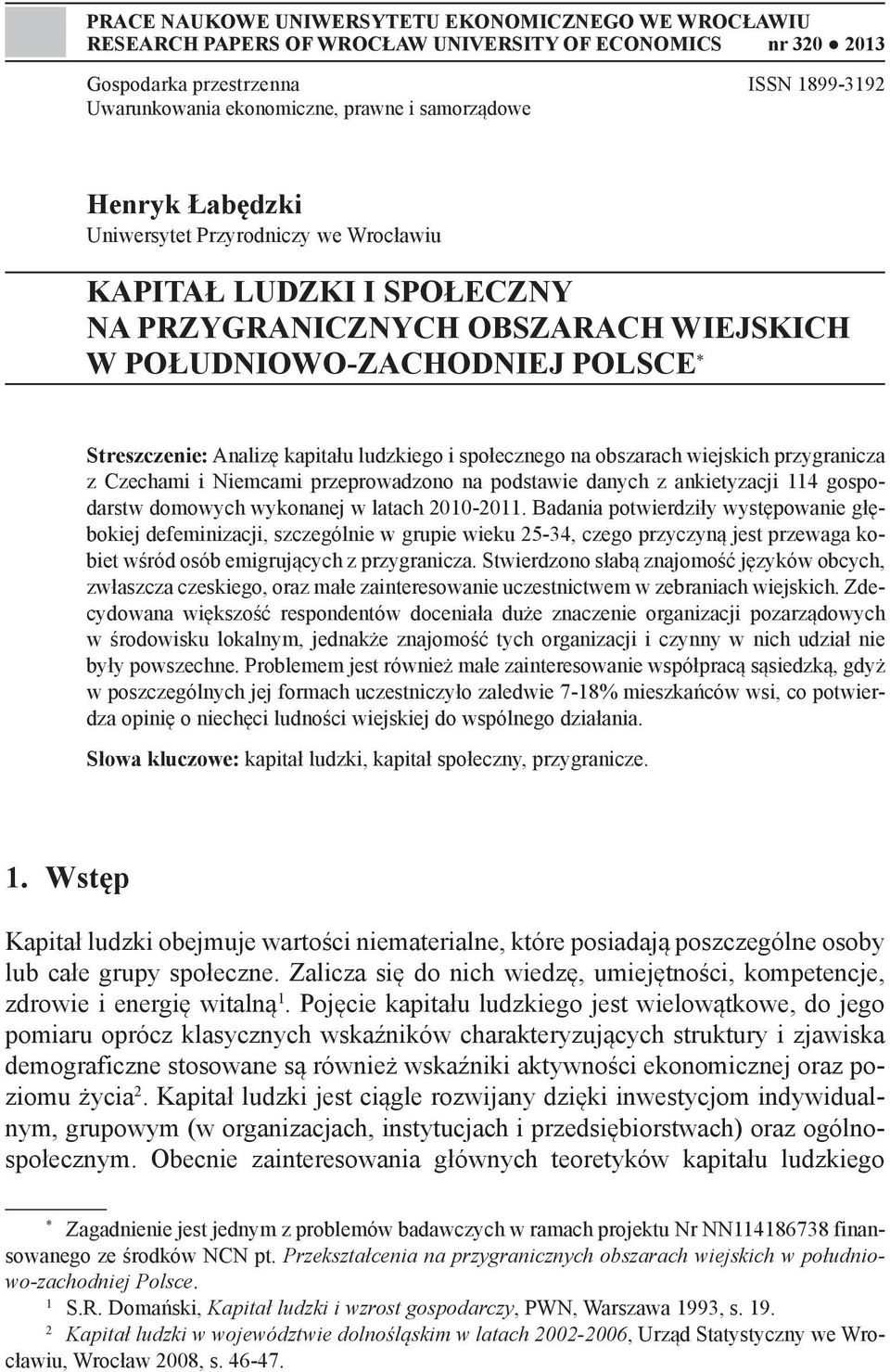ludzkiego i społecznego na obszarach wiejskich przygranicza z Czechami i Niemcami przeprowadzono na podstawie danych z ankietyzacji 114 gospodarstw domowych wykonanej w latach 2010-2011.