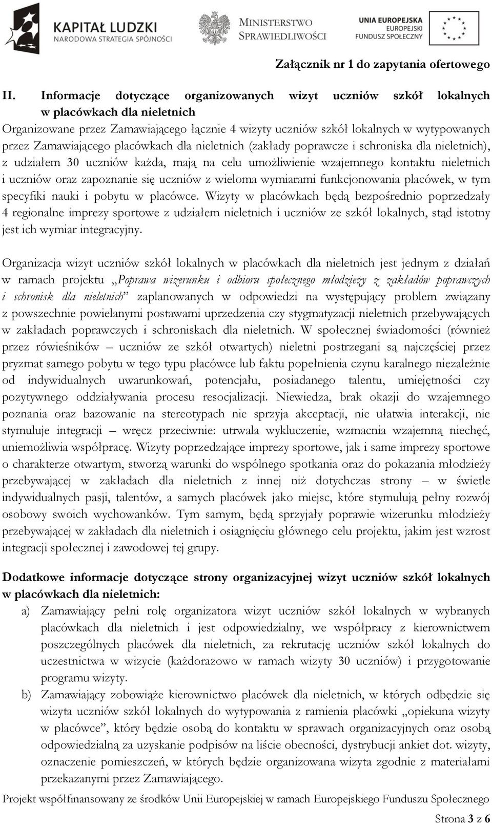 zapoznanie się uczniów z wieloma wymiarami funkcjonowania placówek, w tym specyfiki nauki i pobytu w placówce.