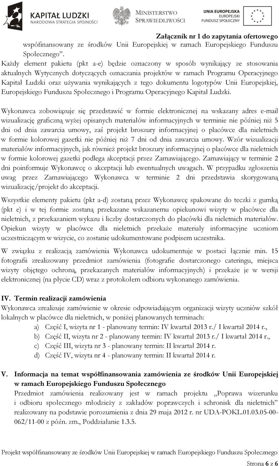 wynikających z tego dokumentu logotypów Unii Europejskiej, Europejskiego Funduszu Społecznego i Programu Operacyjnego Kapitał Ludzki.