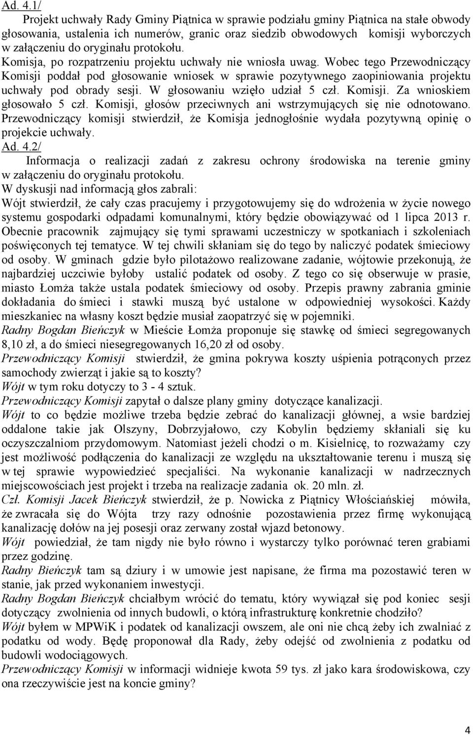 protokołu. Komisja, po rozpatrzeniu projektu uchwały nie wniosła uwag.