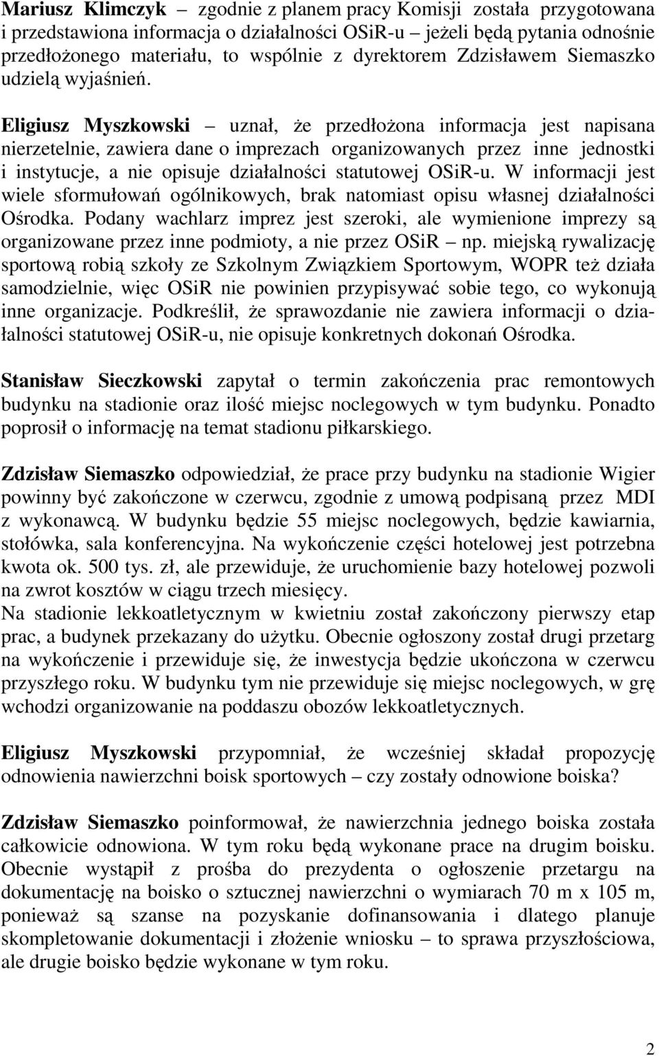 Eligiusz Myszkowski uznał, Ŝe przedłoŝona informacja jest napisana nierzetelnie, zawiera dane o imprezach organizowanych przez inne jednostki i instytucje, a nie opisuje działalności statutowej