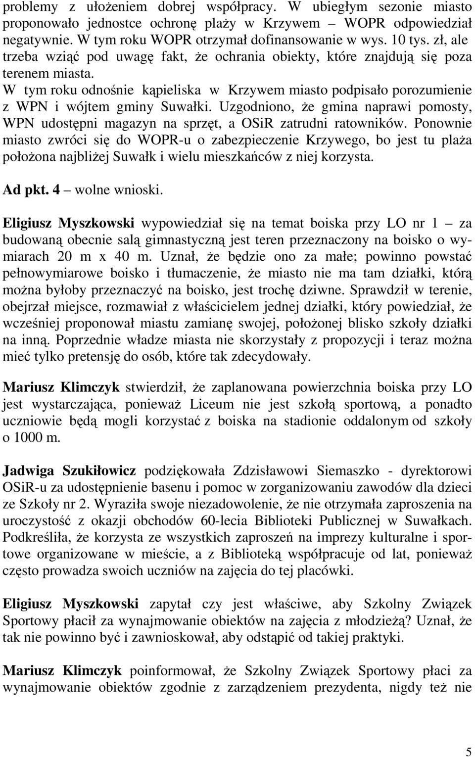Uzgodniono, Ŝe gmina naprawi pomosty, WPN udostępni magazyn na sprzęt, a OSiR zatrudni ratowników.