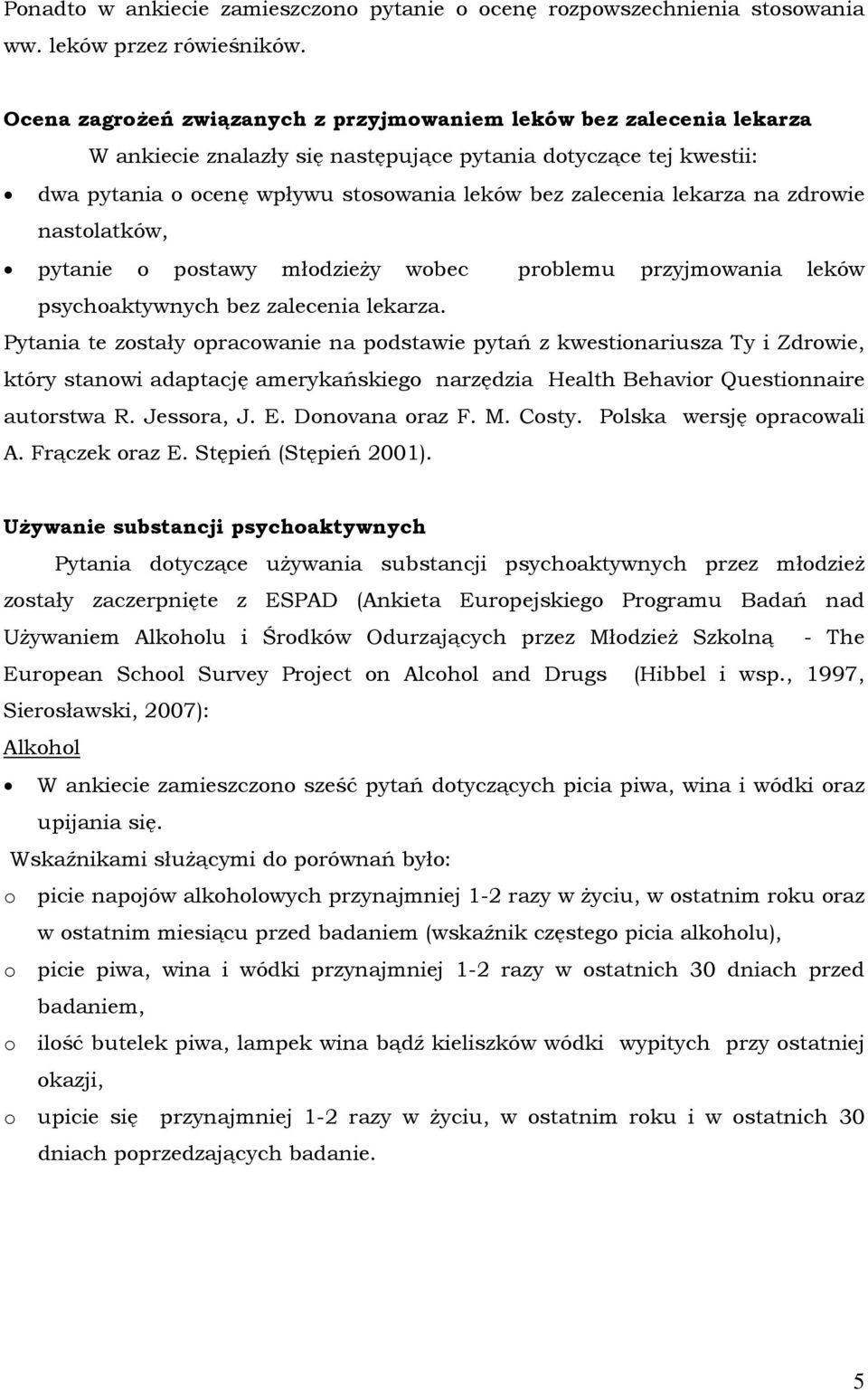 lekarza na zdrowie nastolatków, pytanie o postawy młodzieży wobec problemu przyjmowania leków psychoaktywnych bez zalecenia lekarza.