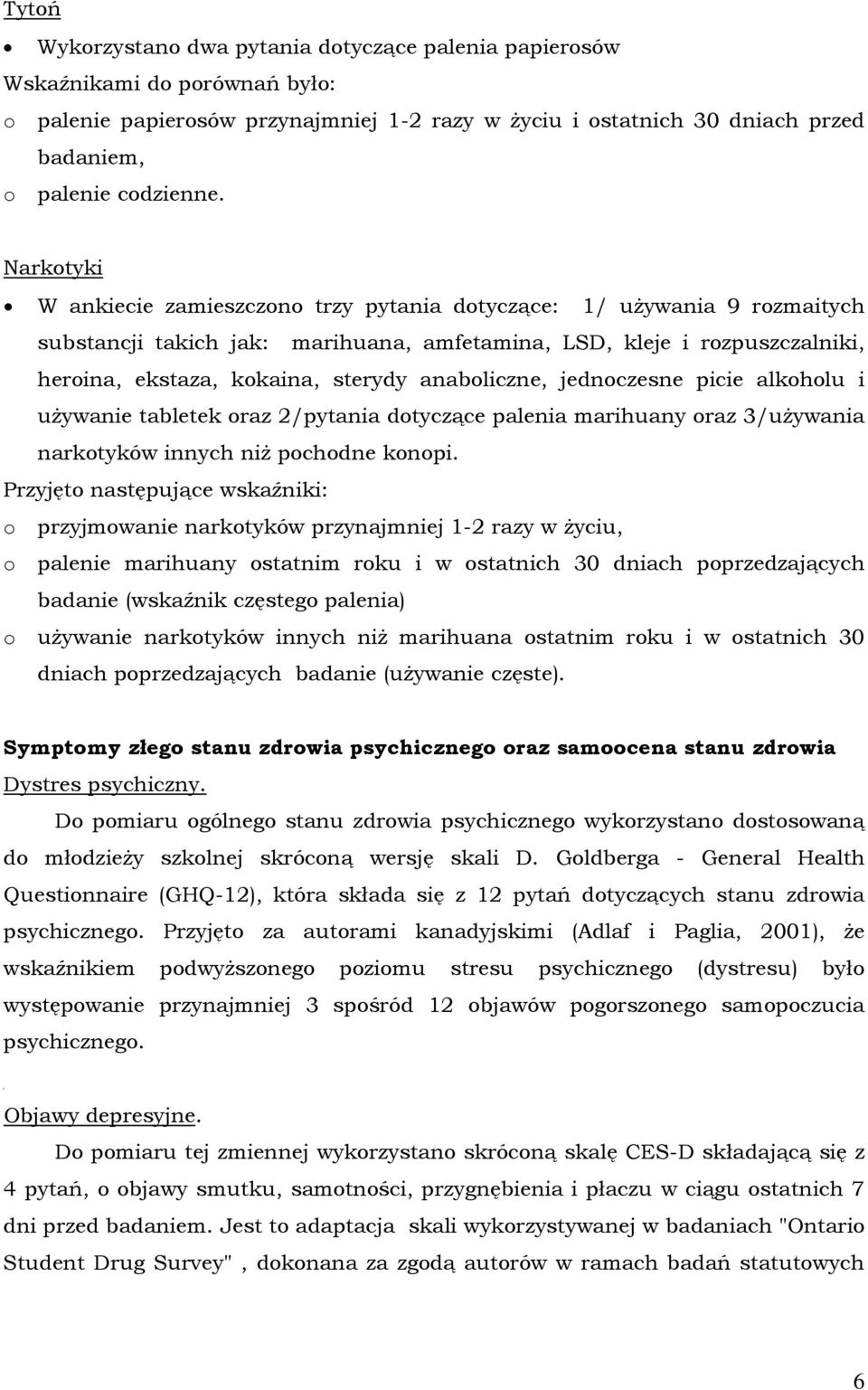 anaboliczne, jednoczesne picie alkoholu i używanie tabletek oraz 2/pytania dotyczące palenia marihuany oraz 3/używania narkotyków innych niż pochodne konopi.